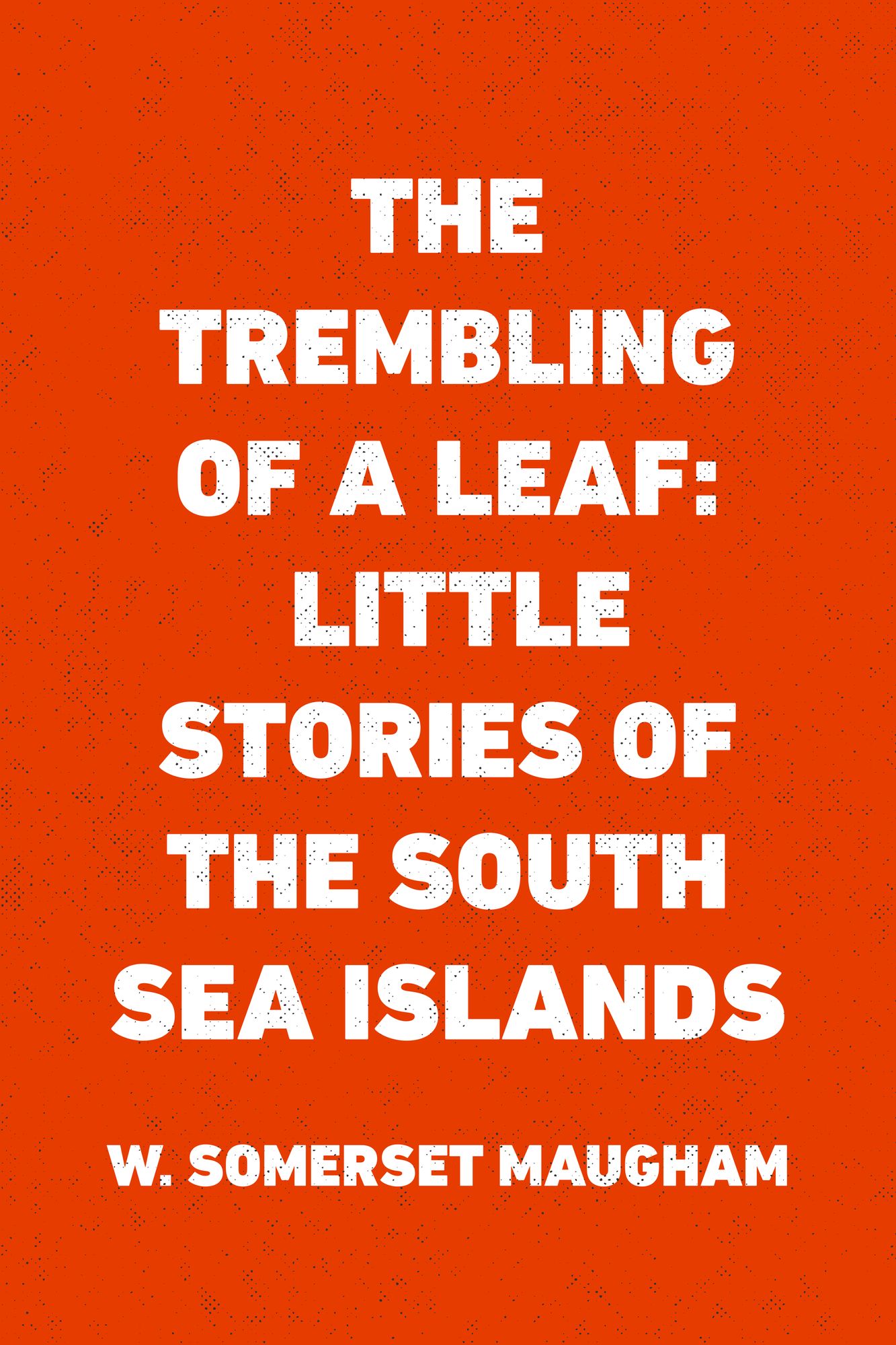 The Trembling of a Leaf: Little Stories of the South Sea Islands