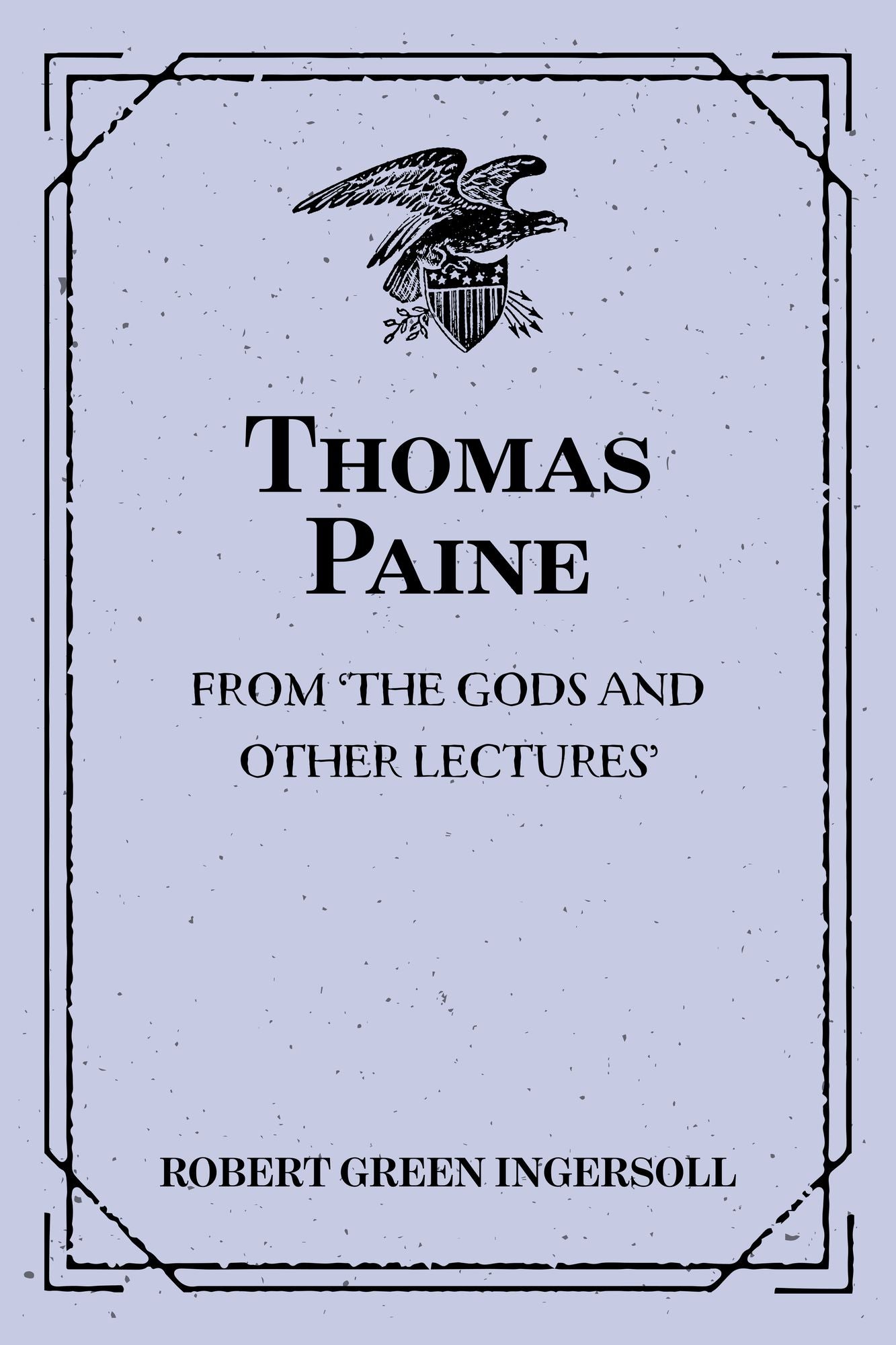 Thomas Paine: From 'The Gods and Other Lectures'