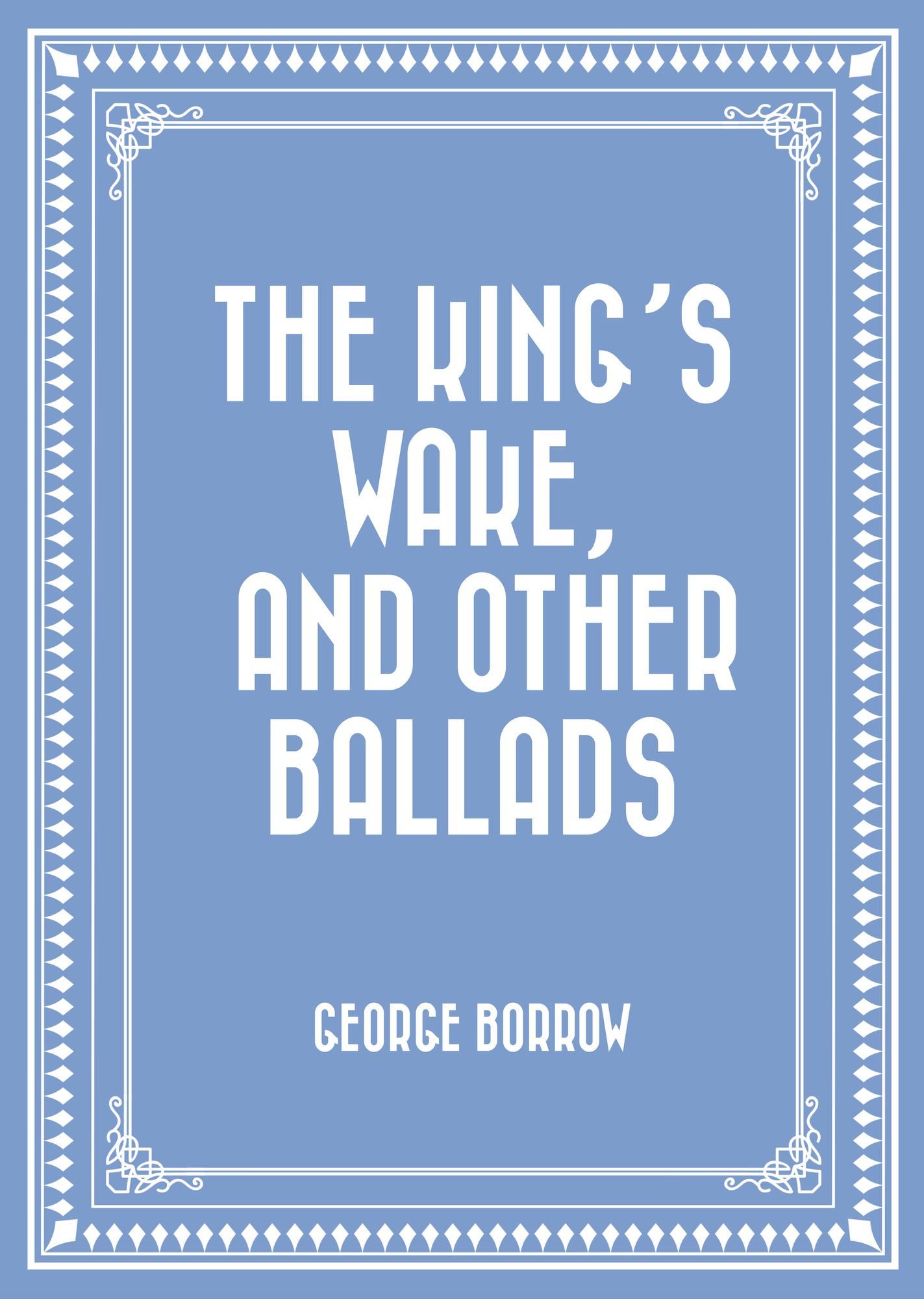 The King's Wake, and Other Ballads