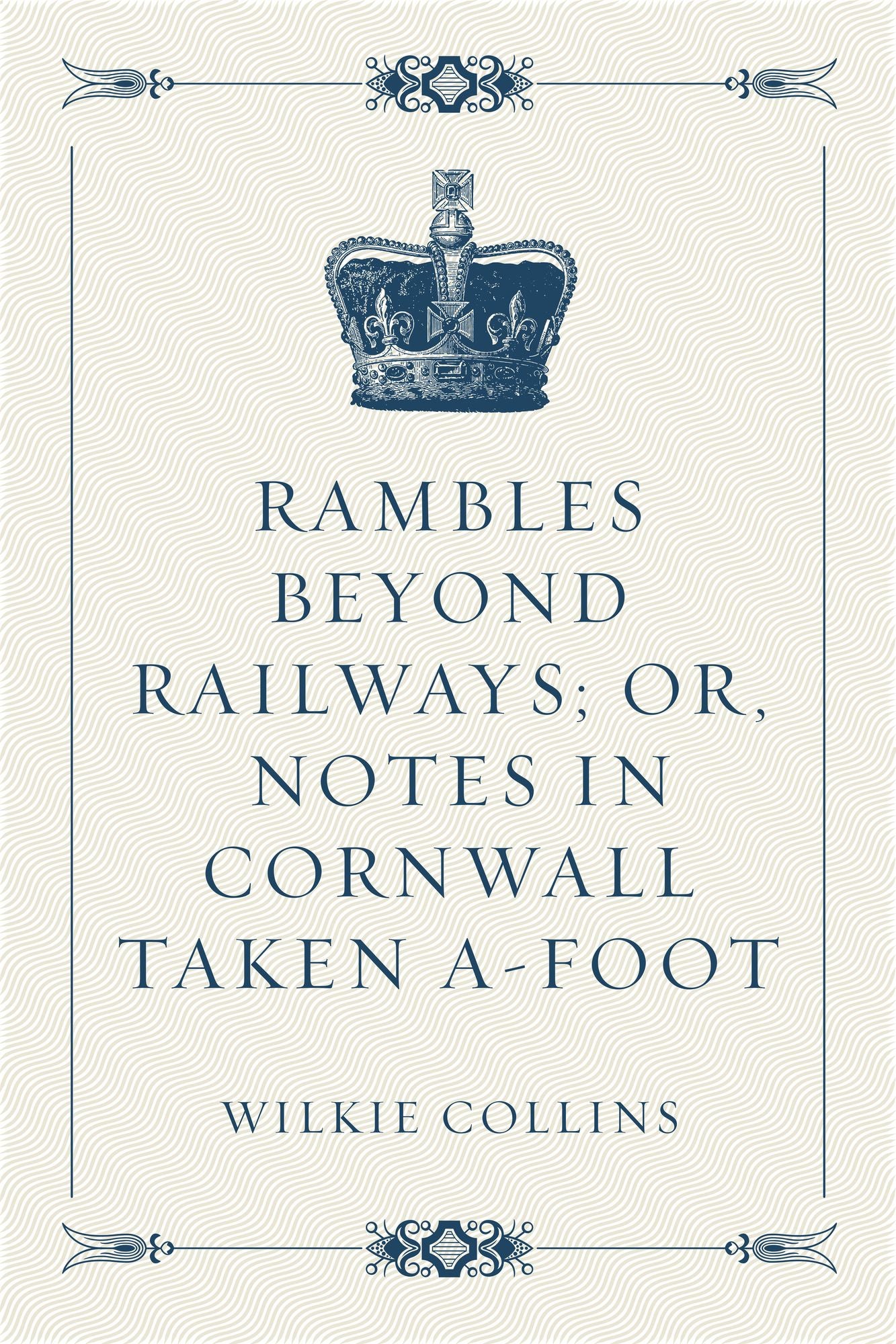 Rambles Beyond Railways; or, Notes in Cornwall taken A-foot