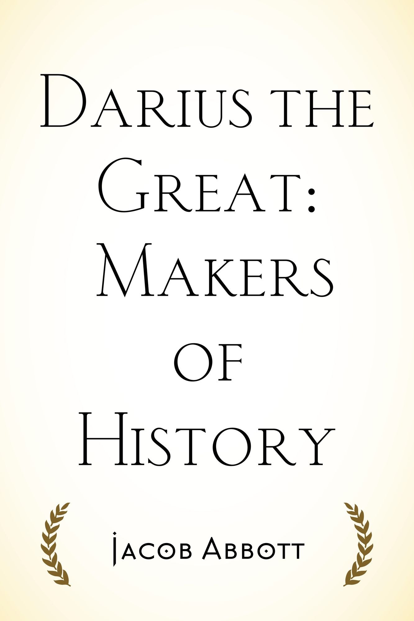 Darius the Great: Makers of History