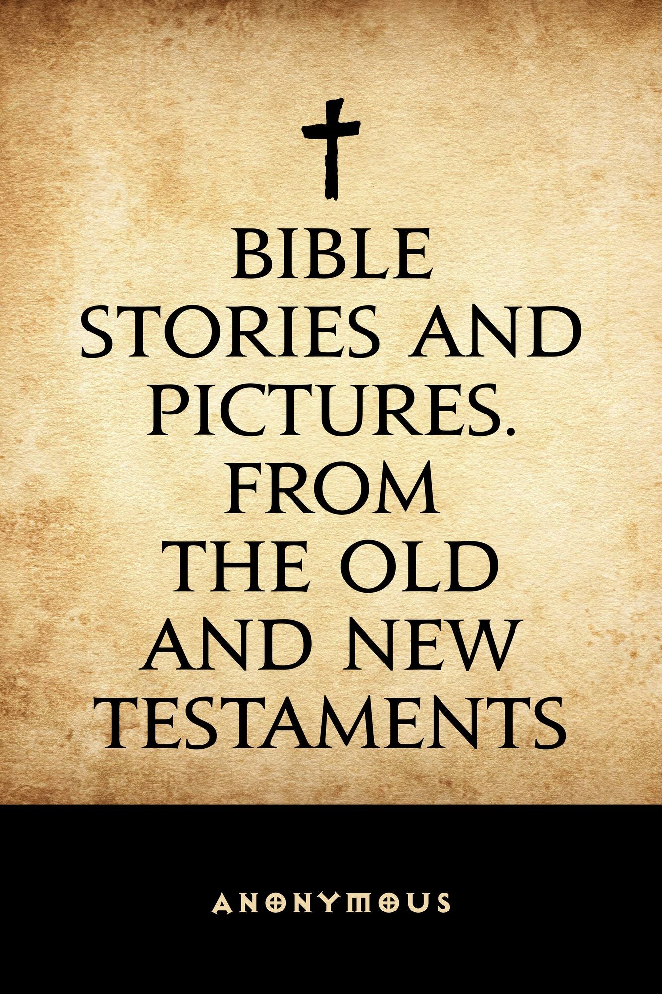 Bible Stories and Pictures. From the Old and New Testaments