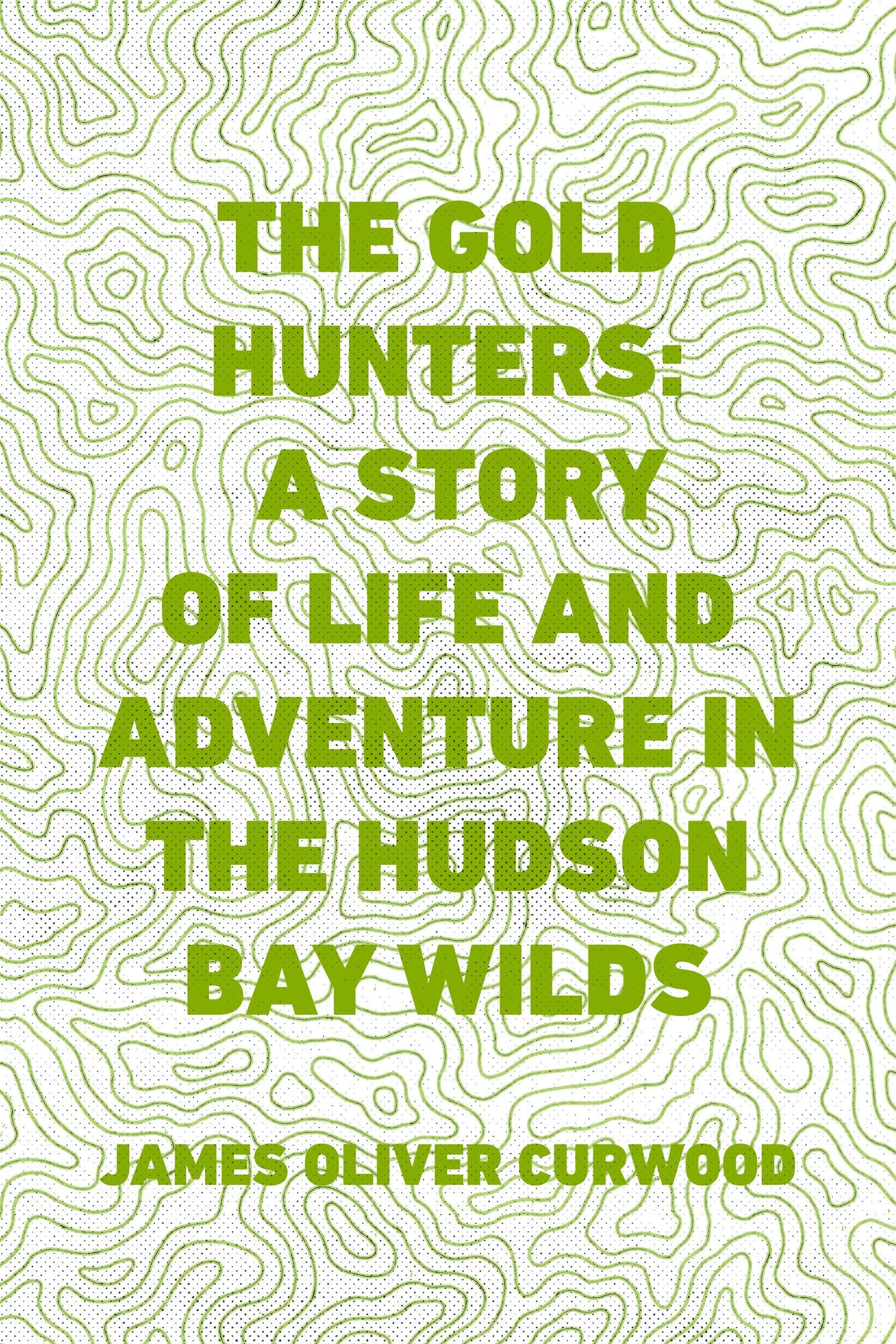 The Gold Hunters: A Story of Life and Adventure in the Hudson Bay Wilds