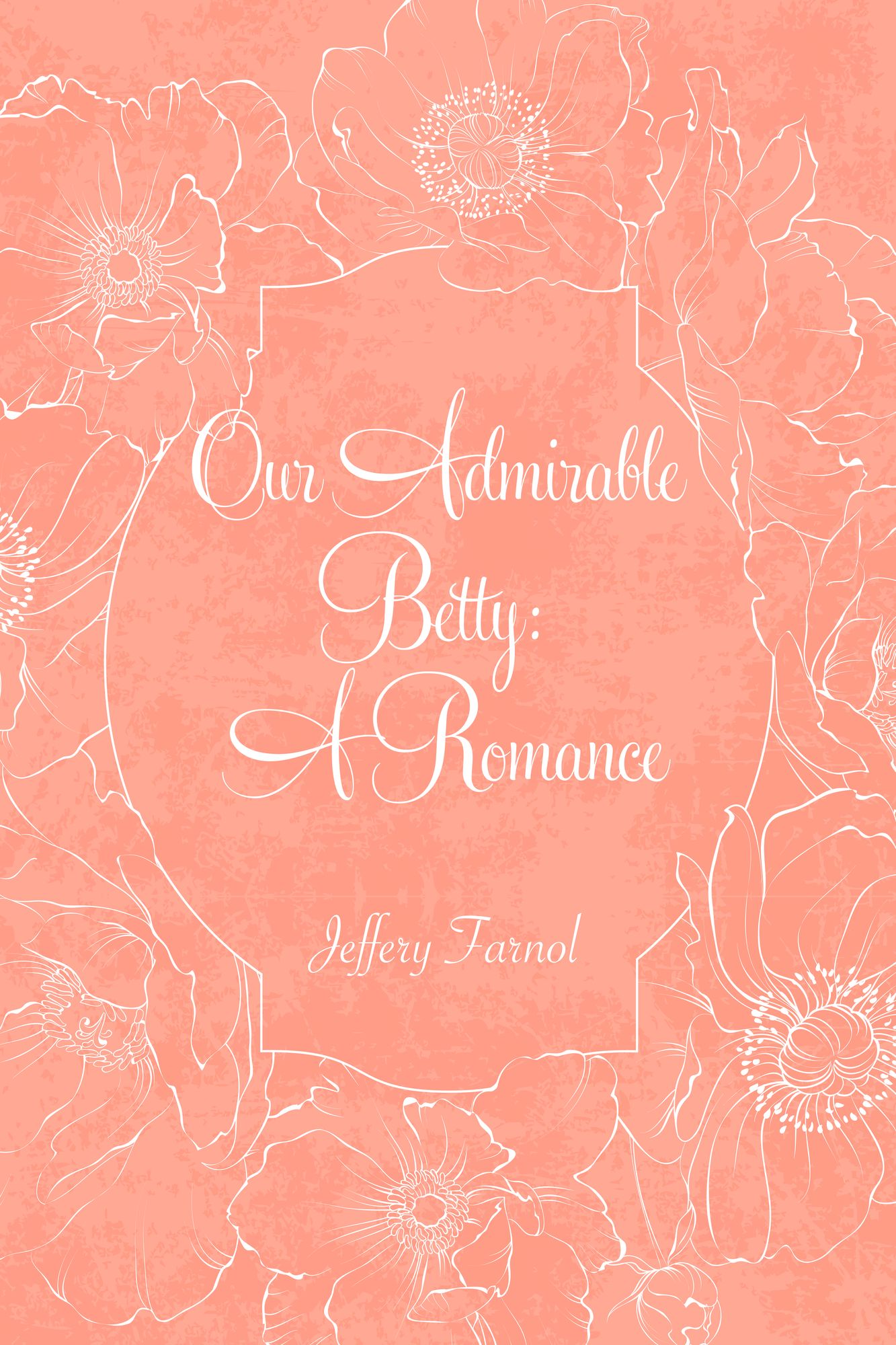 Our Admirable Betty: A Romance