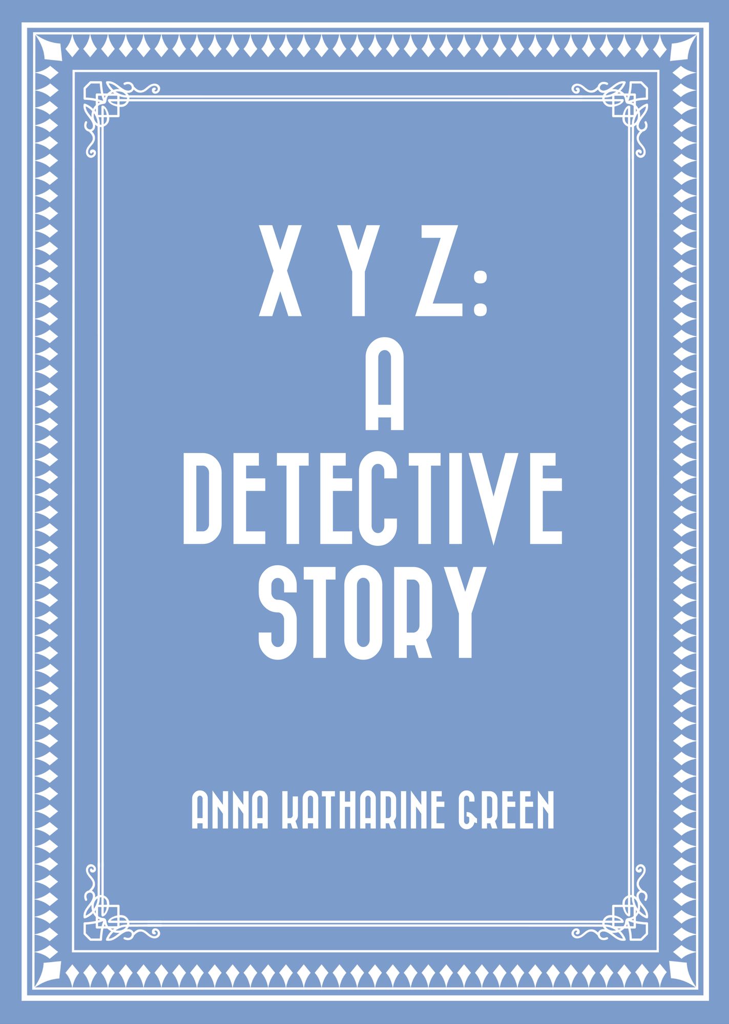 X Y Z: A Detective Story
