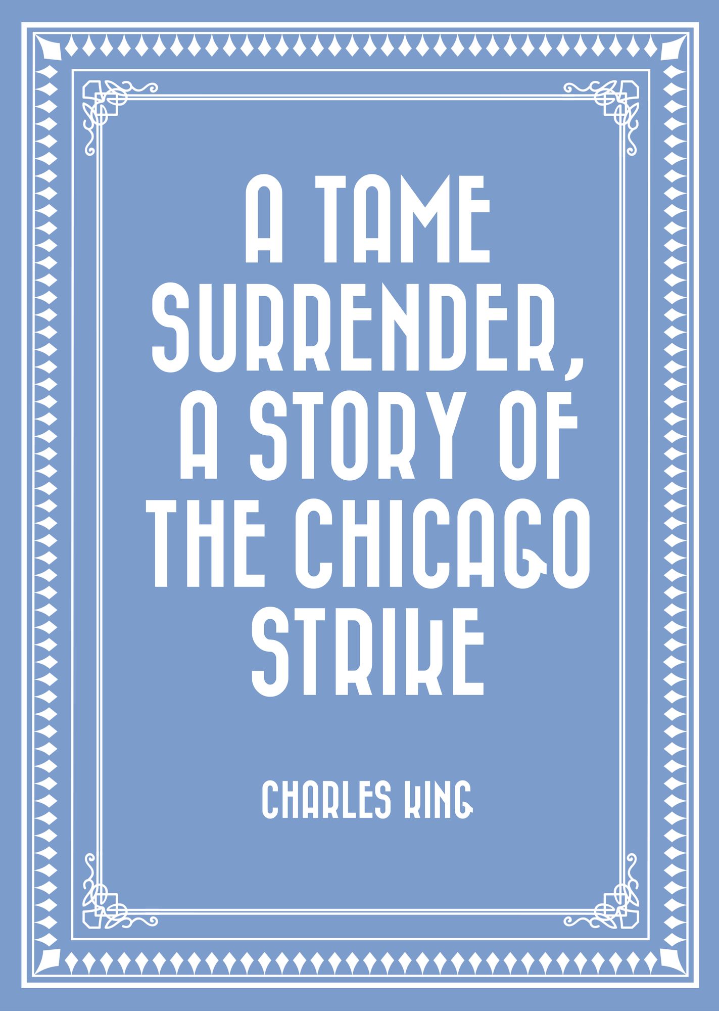 A Tame Surrender, A Story of The Chicago Strike
