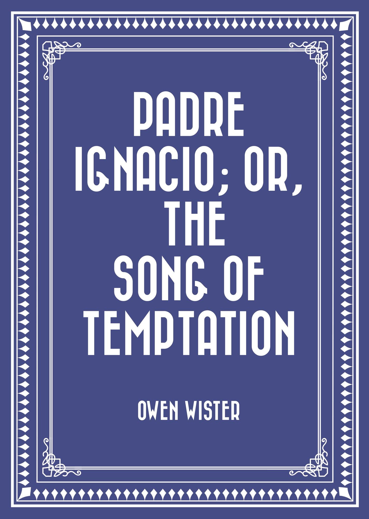 Padre Ignacio; Or, The Song of Temptation