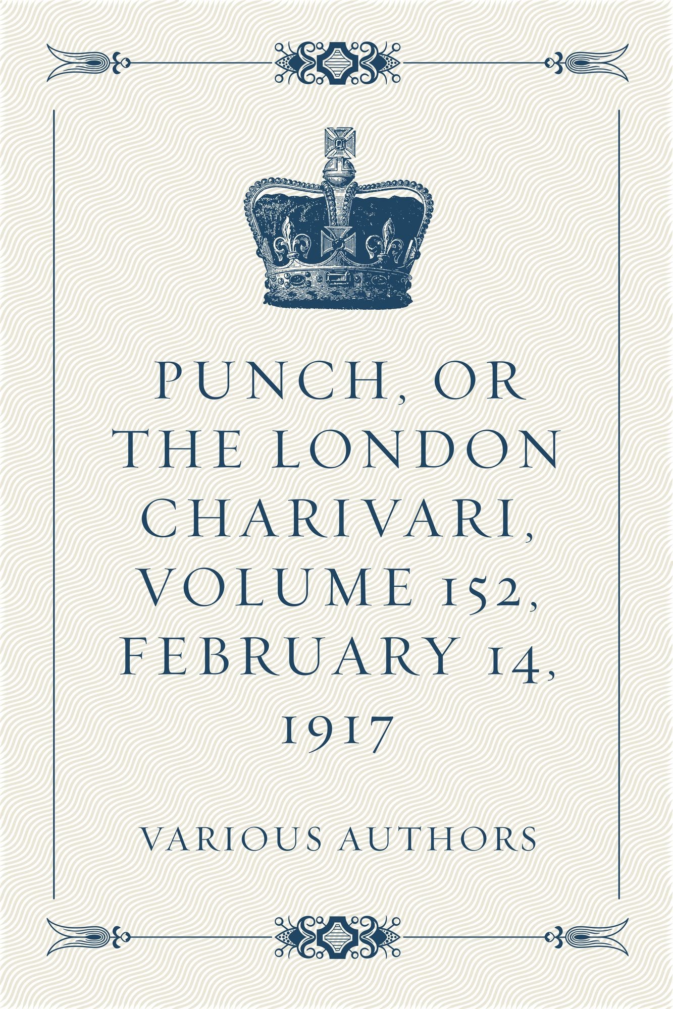 Punch, or the London Charivari, Volume 152, February 14, 1917