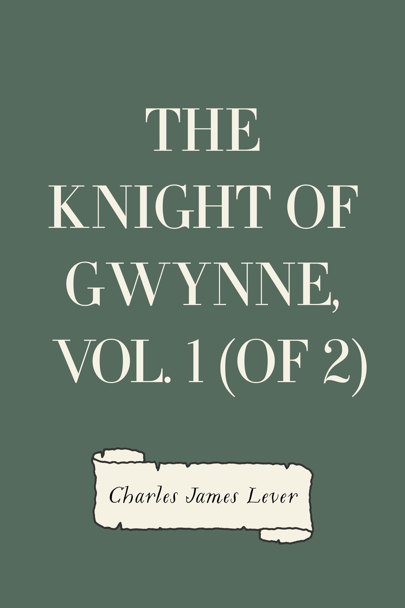 The Knight Of Gwynne, Vol. 1 (of 2)