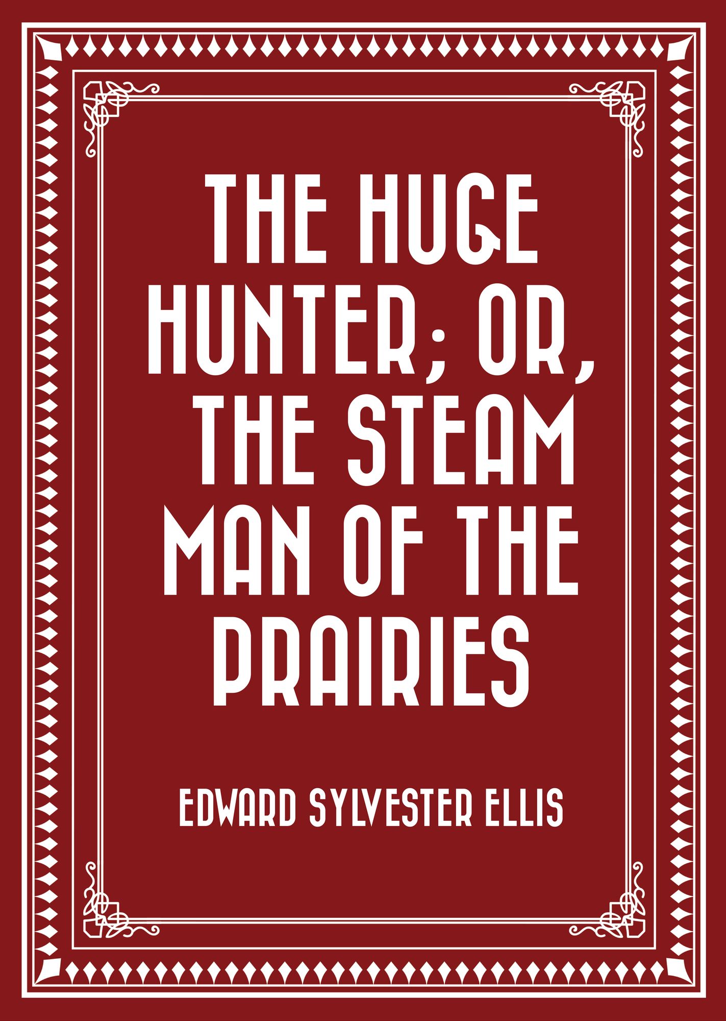 The Huge Hunter; Or, The Steam Man of the Prairies