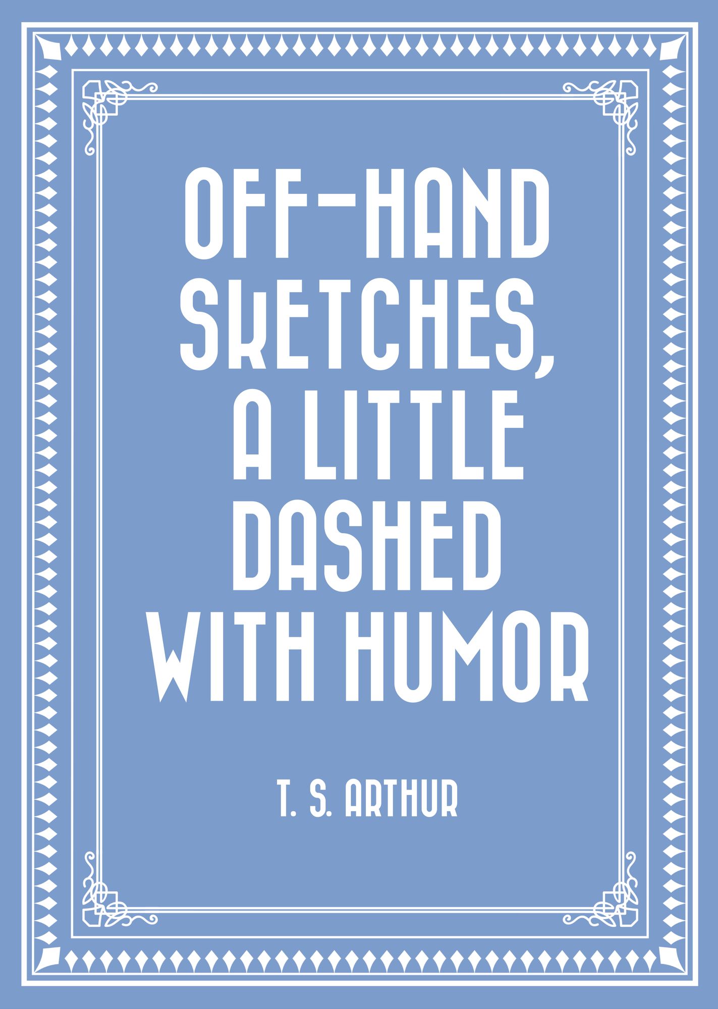 Off-Hand Sketches, a Little Dashed with Humor