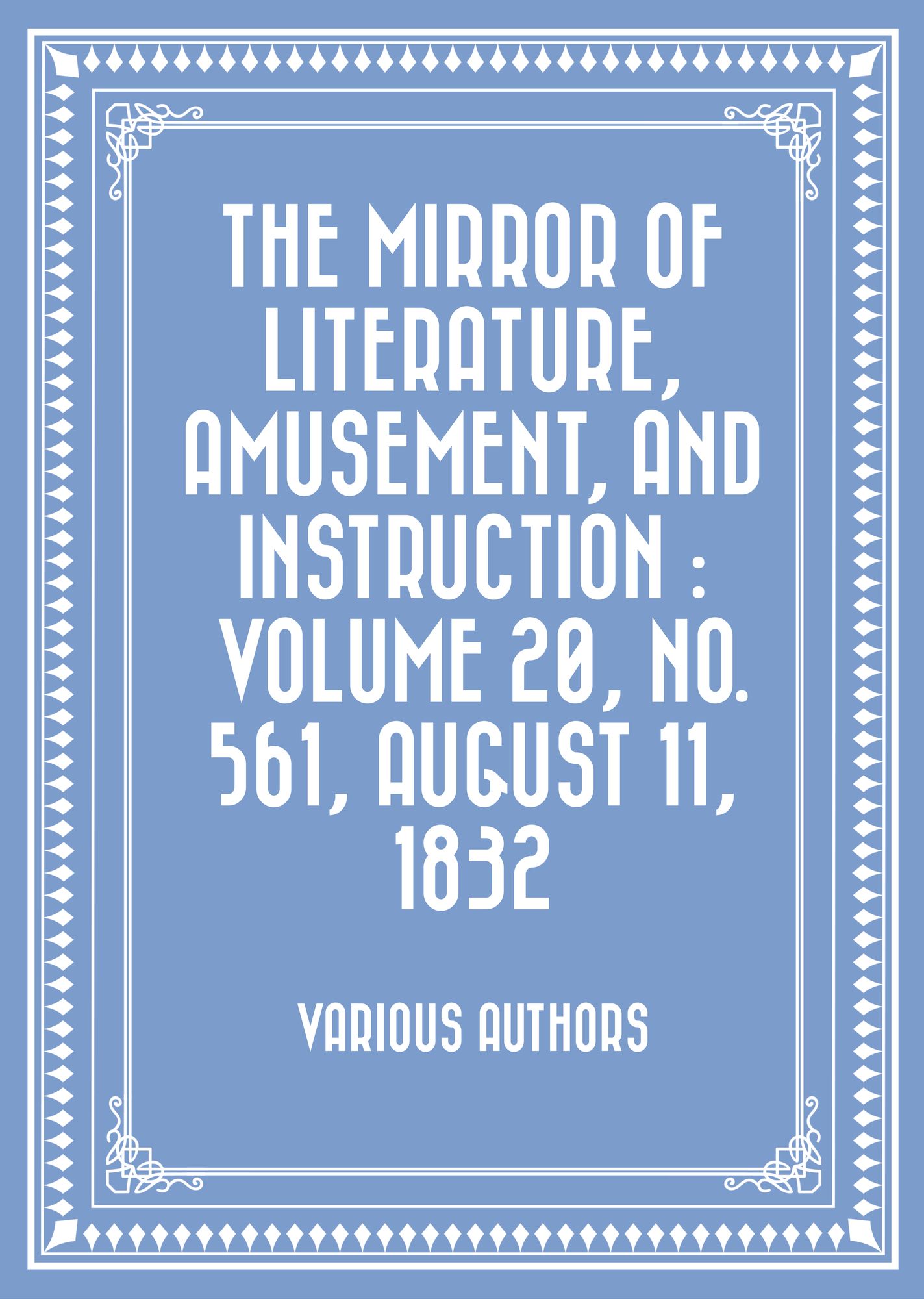 The Mirror of Literature, Amusement, and Instruction : Volume 20, No. 561, August 11, 1832