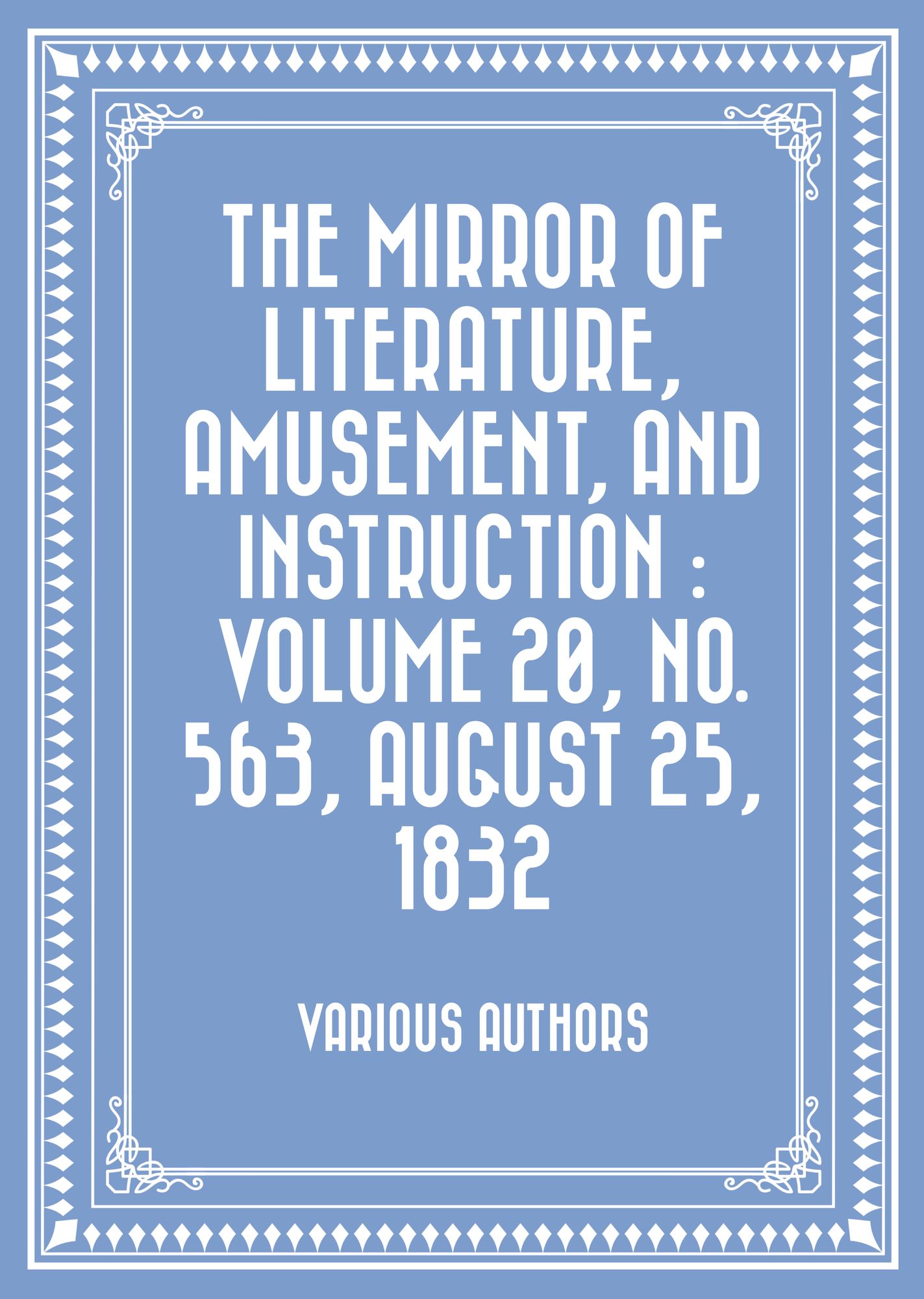 The Mirror of Literature, Amusement, and Instruction : Volume 20, No. 563, August 25, 1832