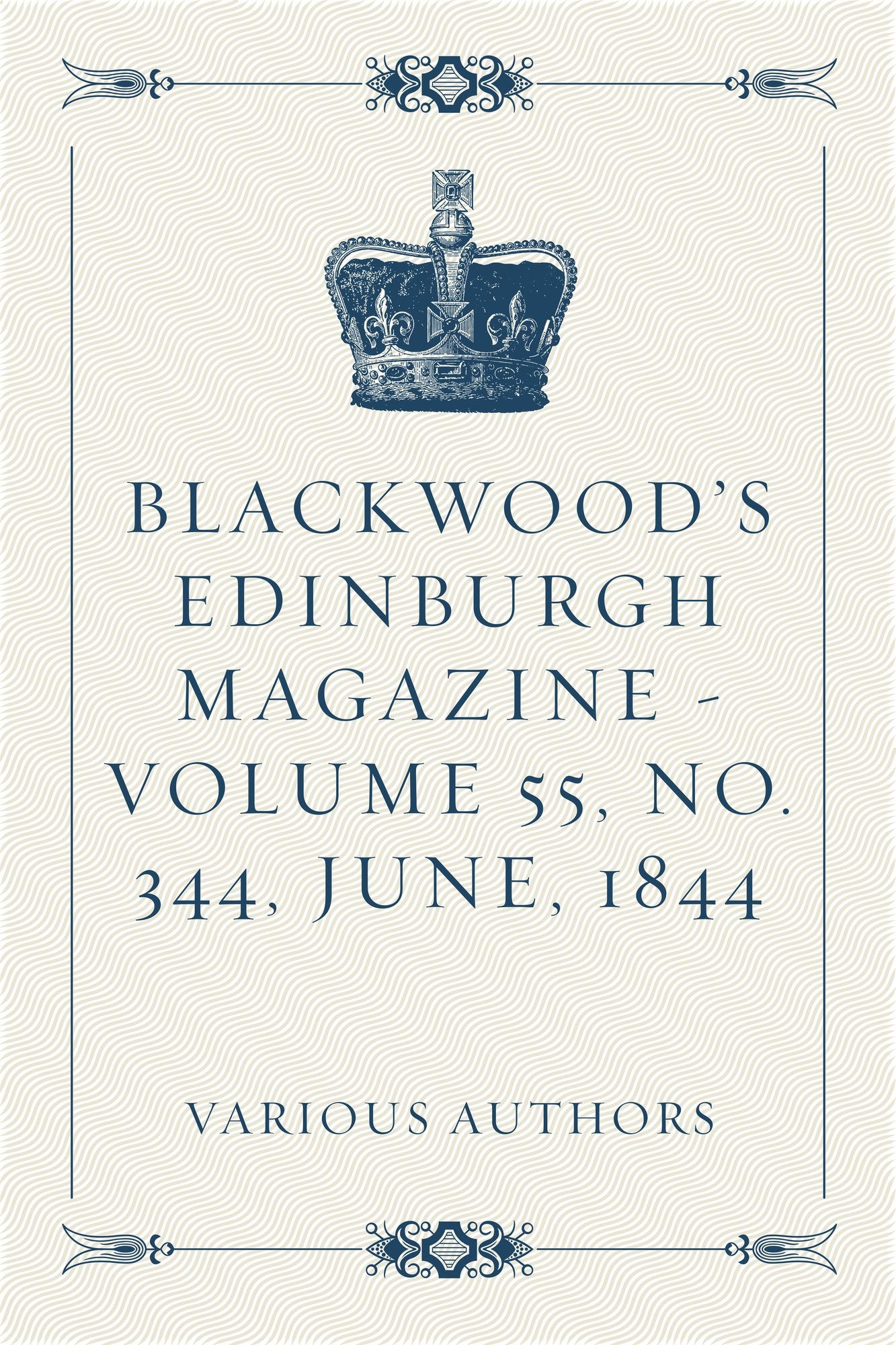 Blackwood's Edinburgh Magazine - Volume 55, No. 344, June, 1844