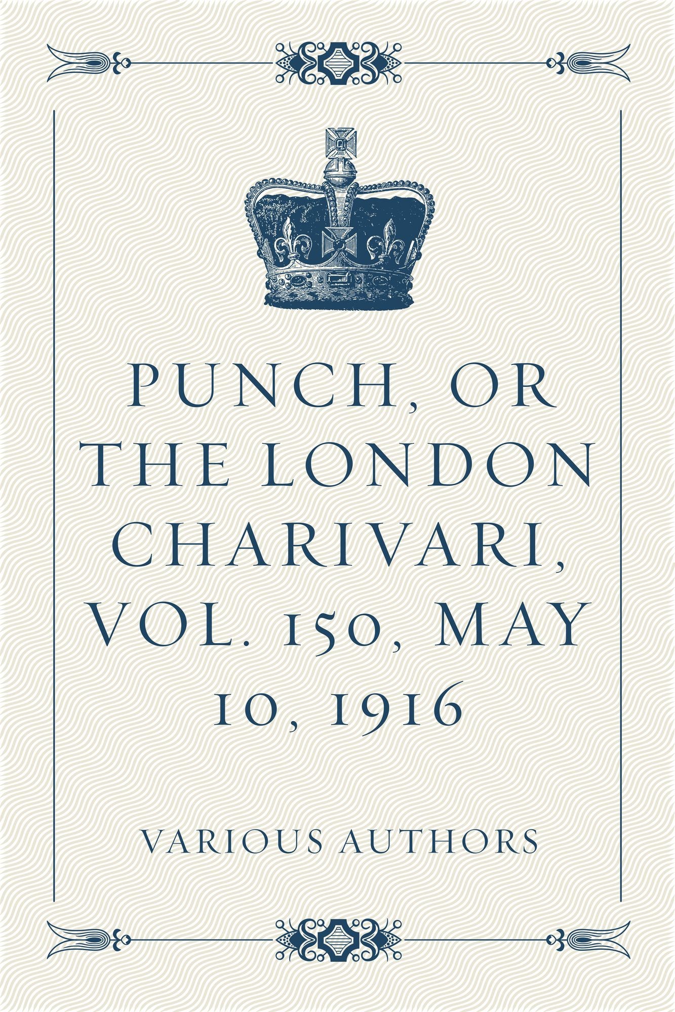 Punch, or the London Charivari, Vol. 150, May 10, 1916