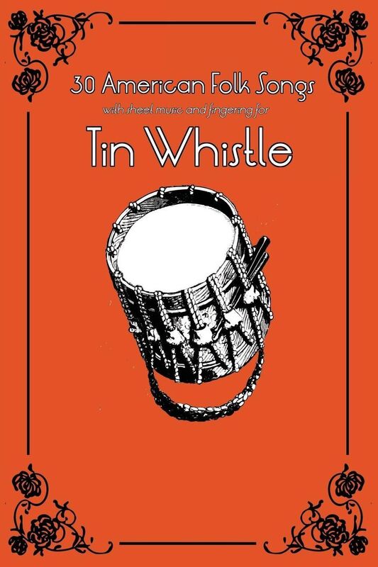 30 American Folk Songs with sheet music and fingering for Tin Whistle