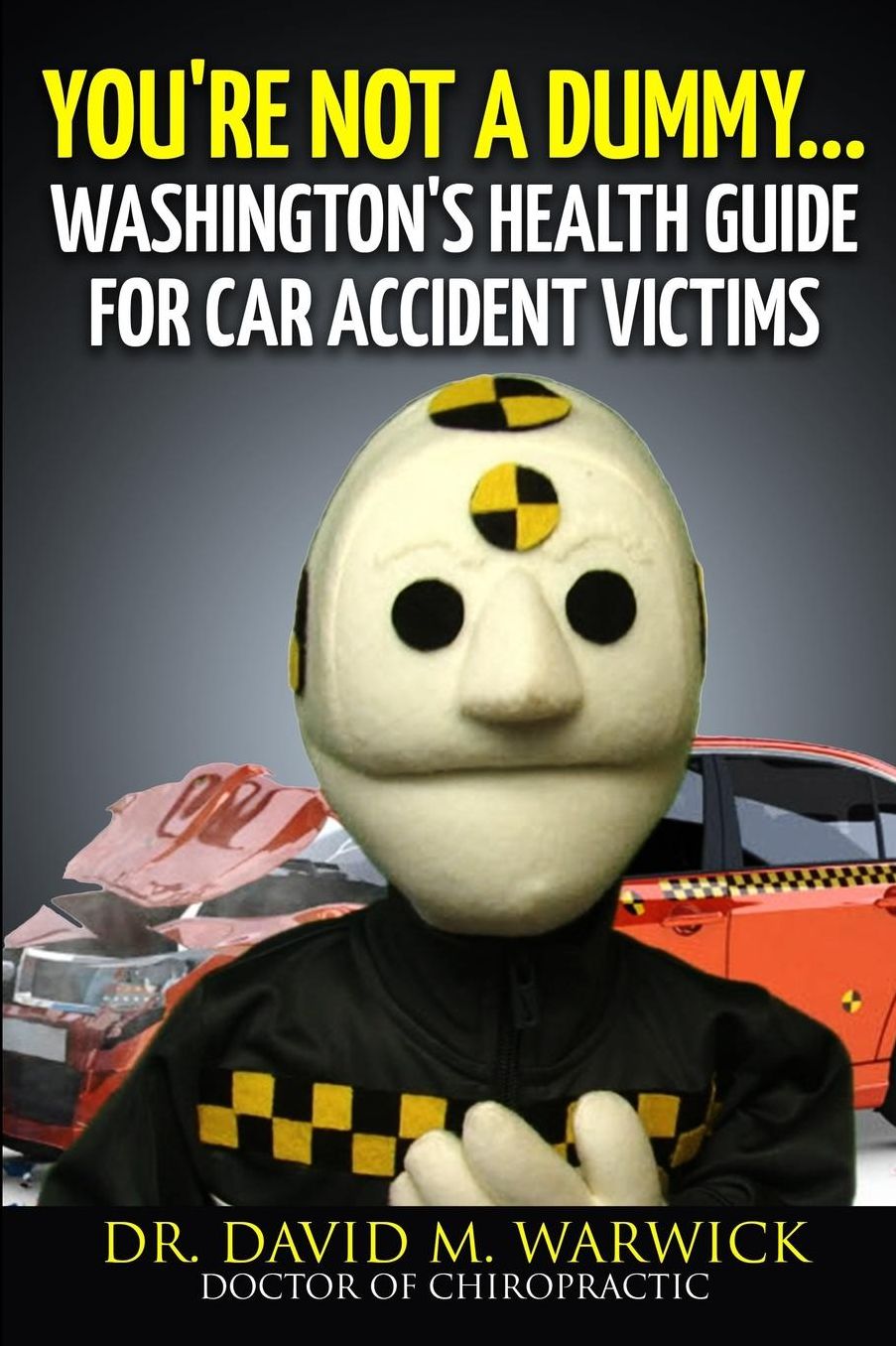 You're Not A Dummy...: Washington's Health Guide For Car Accident Victims