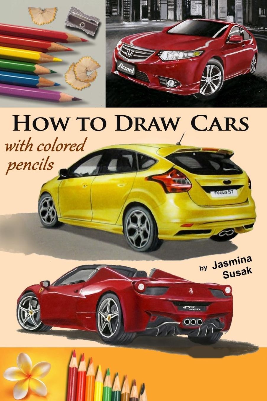 How to Draw Cars with Colored Pencils: from Photographs in Realistic Style, Learn to Draw Ford Focus ST, Honda Accord, Ferrari Spider cars, Drawing Vehicles, Step-by-Step Drawing Tutorials