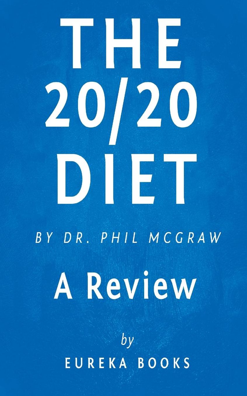 The 20/20 Diet: Turn Your Weight Loss Vision Into Reality by Dr. Phil McGraw A Review