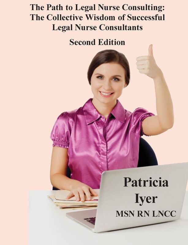 The Path to Legal Nurse Consulting, Second Edition: The Collective Wisdom of Successful Legal Nurse Consultants