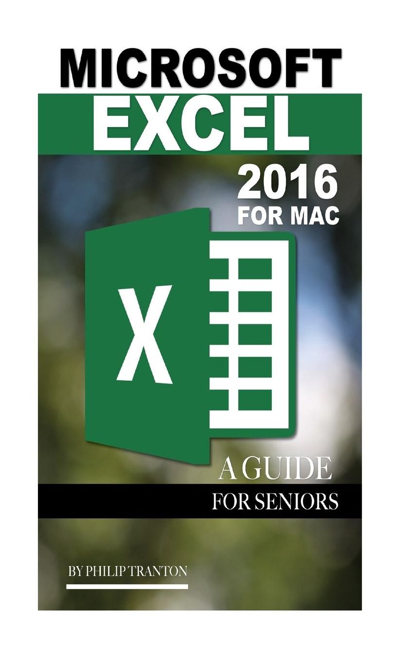 Microsoft Excel 2016 For Mac: A Guide for Seniors