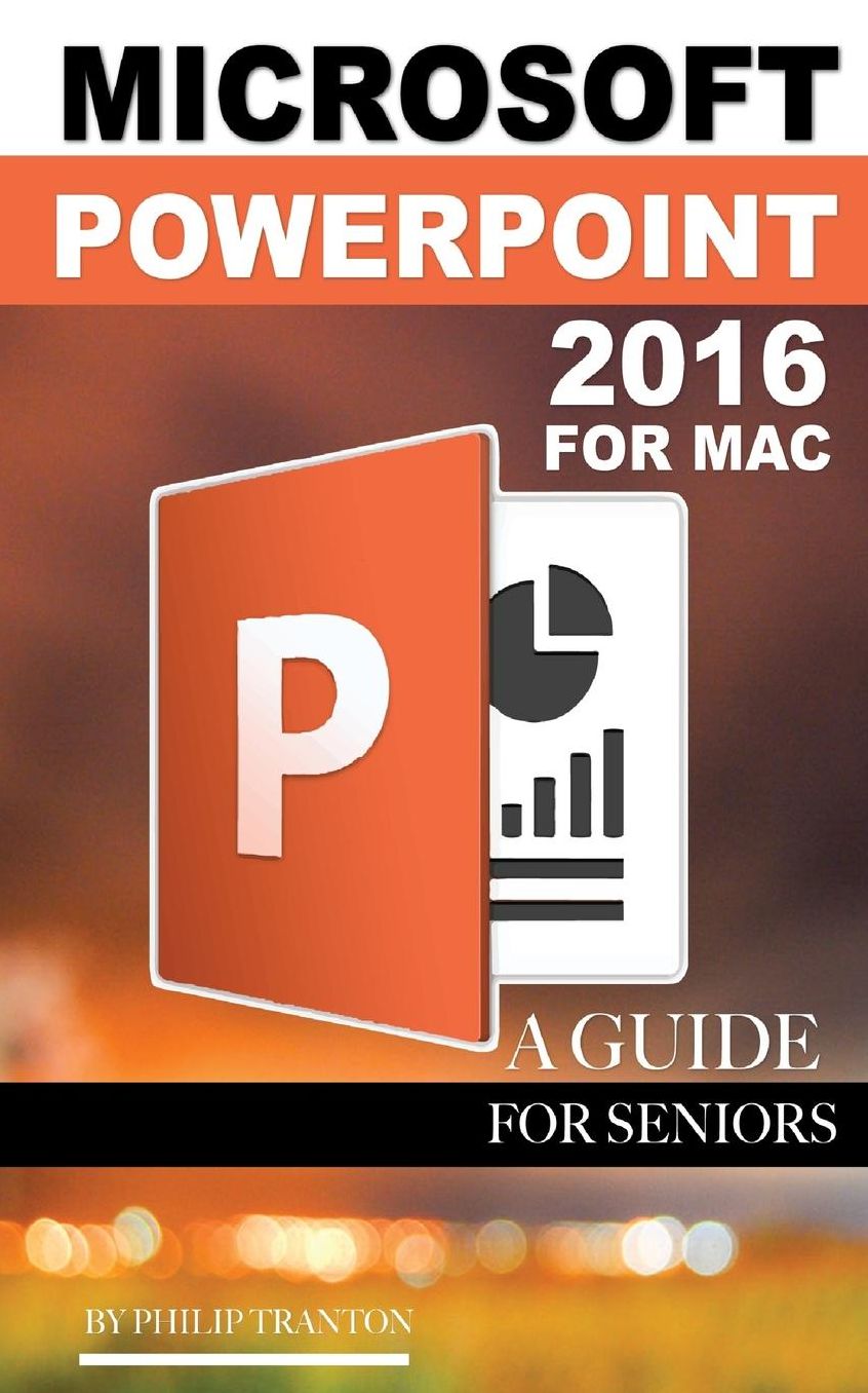 Microsoft Powerpoint 2016 for Mac: A Guide for Seniors