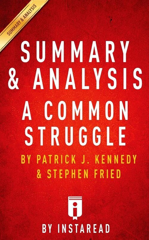 Summary & Analysis A Common Struggle: A Personal Journey Through the Past and Future of Mental Illness and Addiction by Patrick J. Kennedy and Stephen Fried