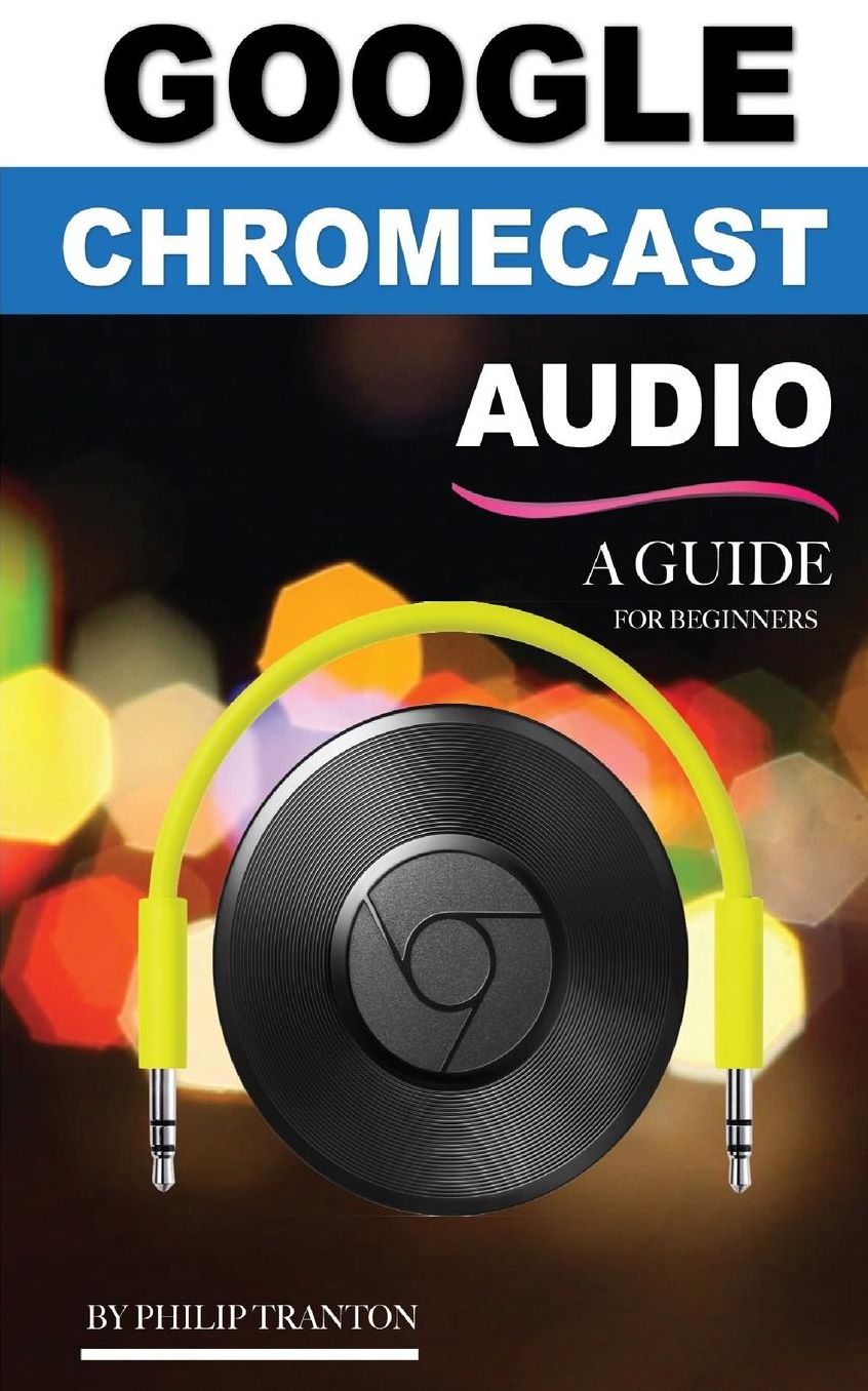 Google Chromecast Audio (Booklet): A Guide for Beginners