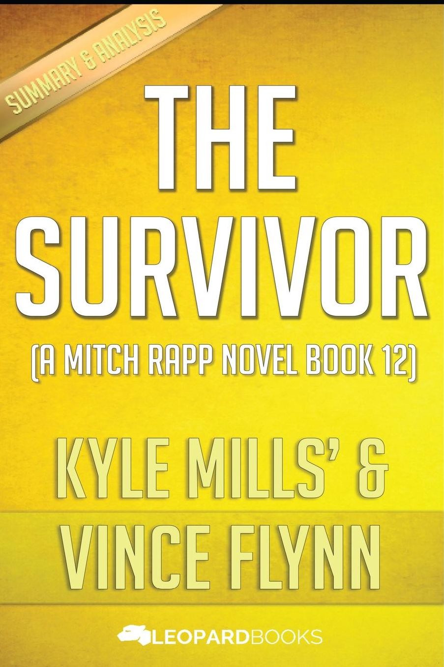 The Survivor: (A Mitch Rapp Novel Book 12) by Vince Flynn and Kyle Mills Unofficial & Independent Summary & Analysis