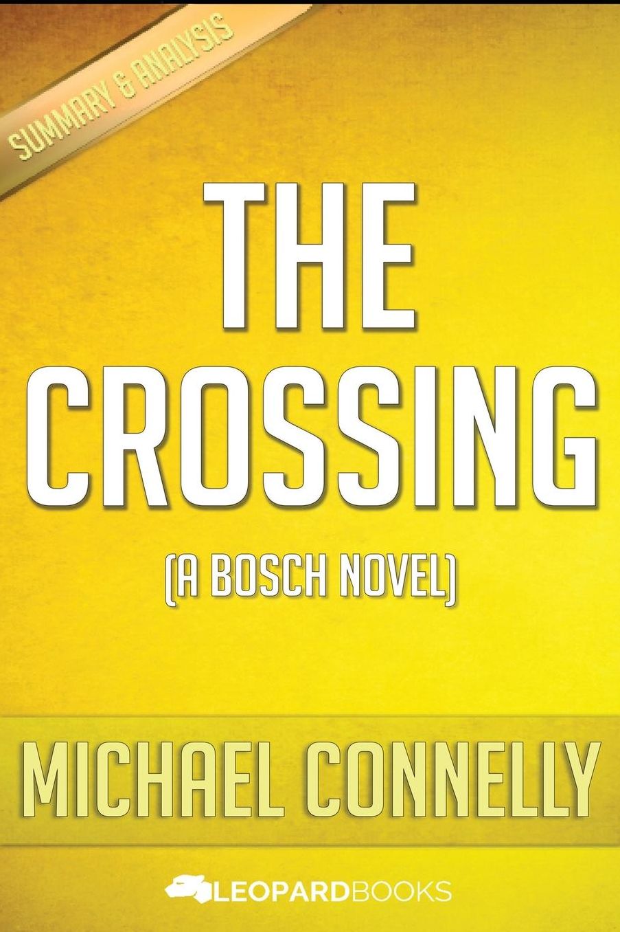 The Crossing: (A Bosch Novel) by Michael Connelly Unofficial & Independent Summary & Analysis