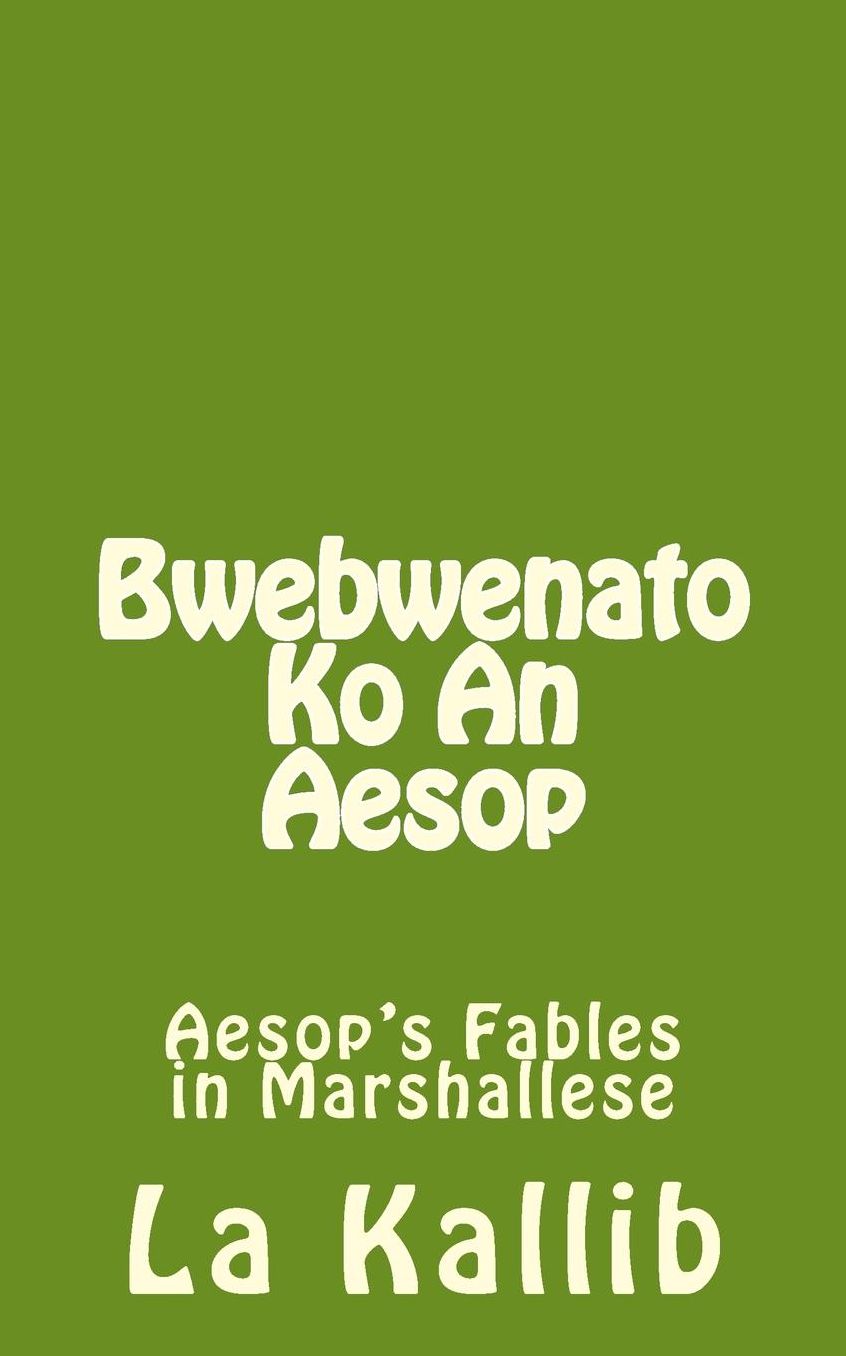 Bwebwenato Ko An Aesop: Aesop's Fables in Marshallese