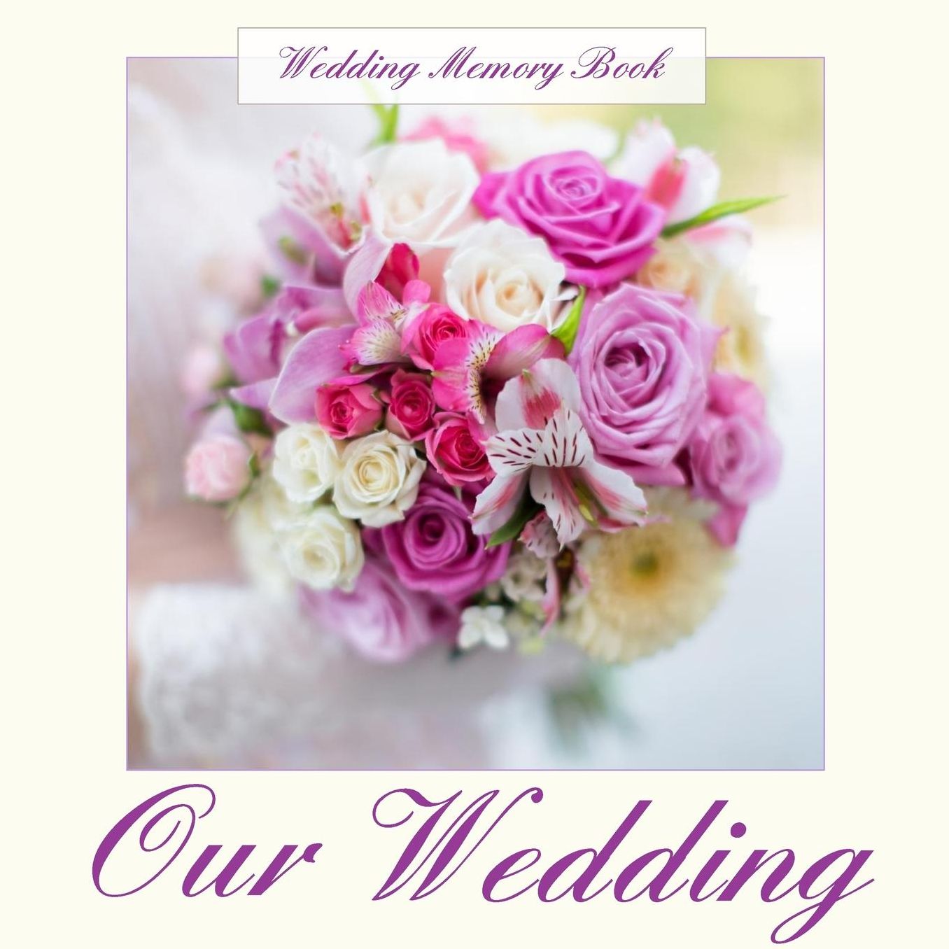 Our Wedding: Wedding Memory Book;Our Wedding Album;Color Interior with Gold Ink and Antique Photo Frames Laid on Cream Paper;Our Wedding Journal in all Departments;Our Wedding Scrapbook & Keepsake;Wedding Scrapbooks in All Departments
