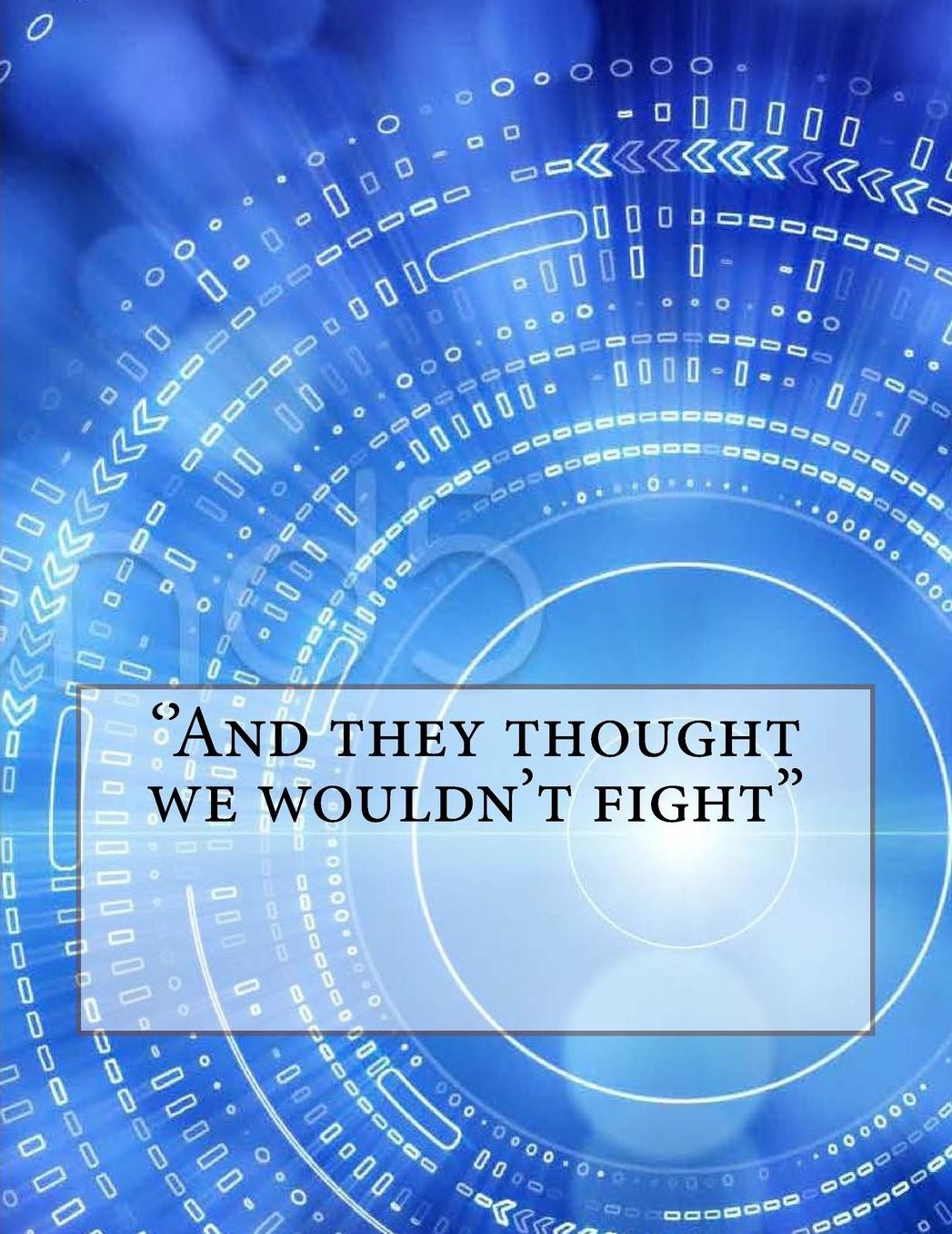 ''And they thought we wouldn't fight''