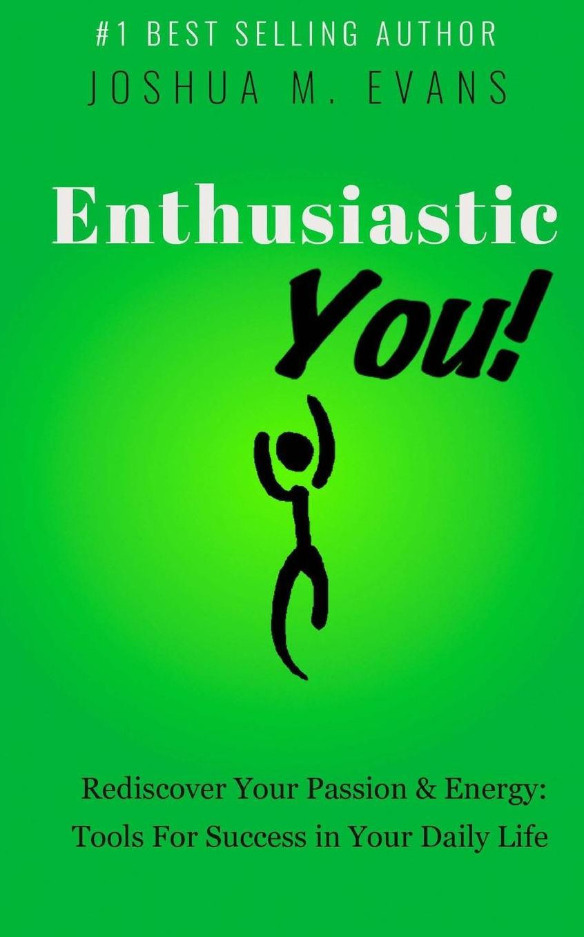 Enthusiastic YOU!: Rediscover Your Passion amp; Energy: Tools For Success in Your Daily Life