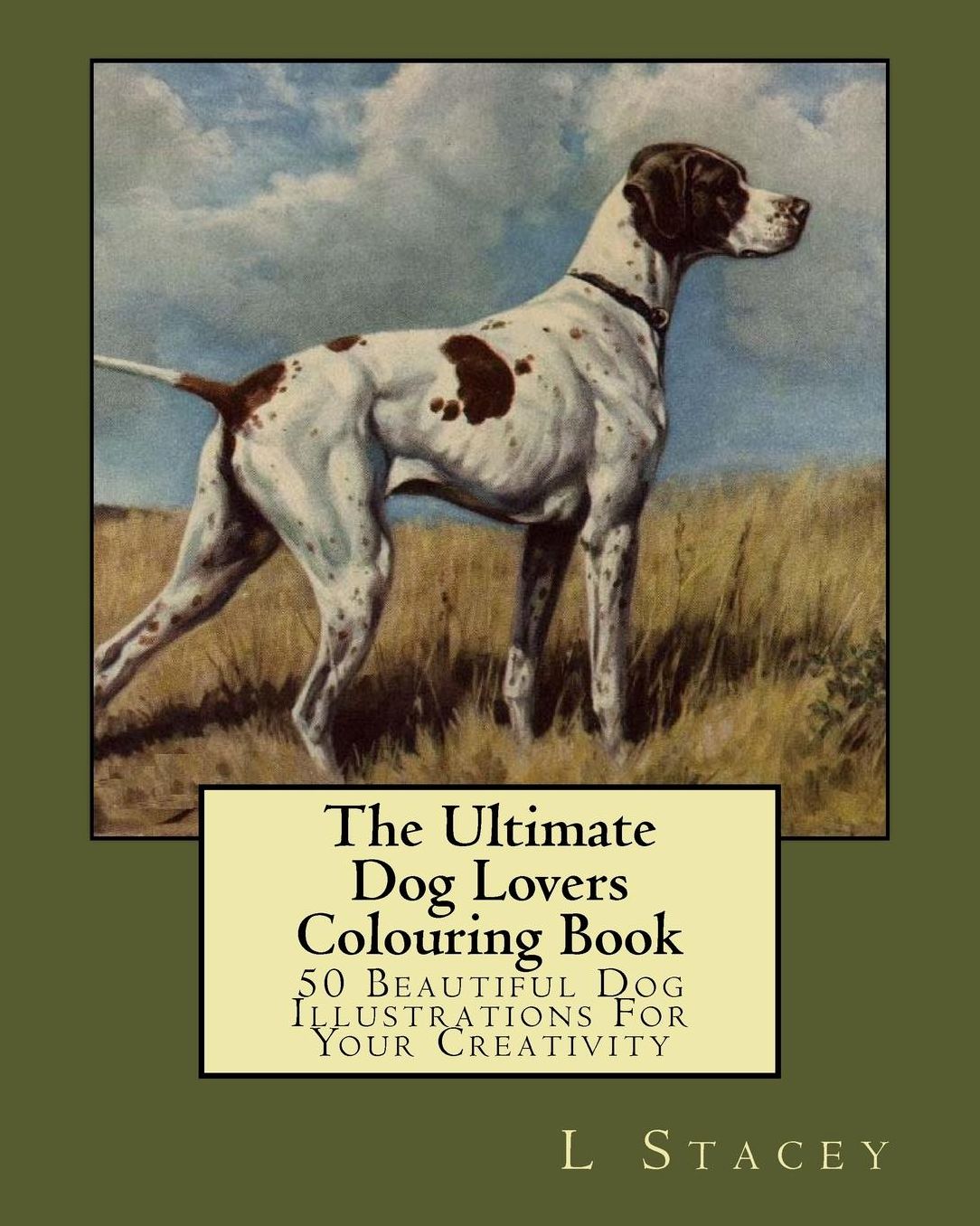 The Ultimate Dog Lovers Colouring Book: 50 Beautiful Dog Illustrations For Your Creativity