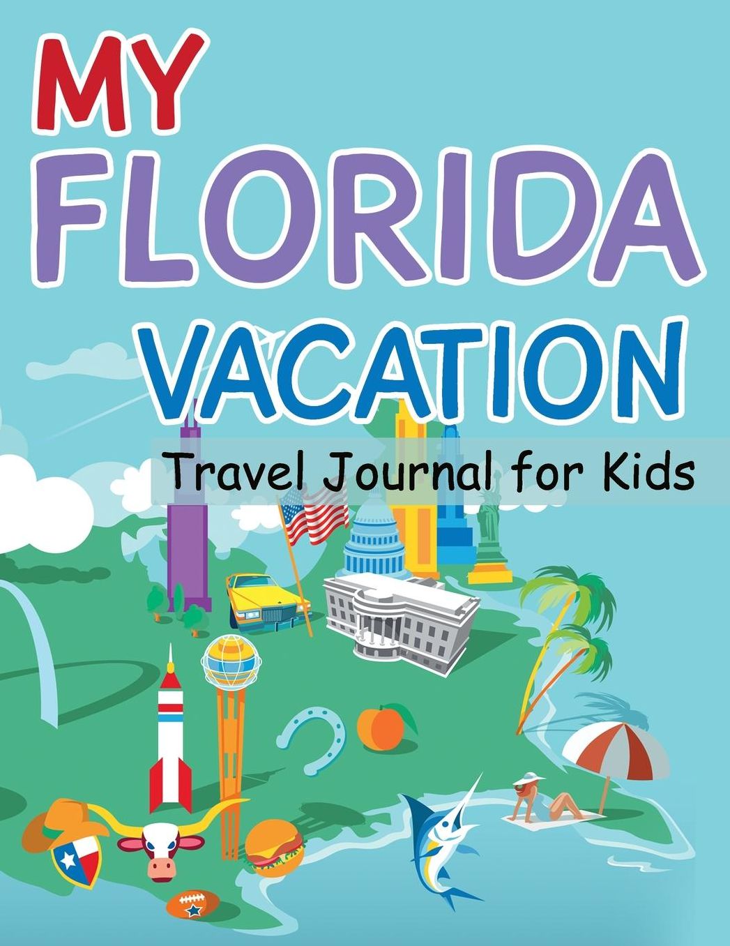My Florida Vacation - Travel Journal For Kids: Draw & Write Children's Travel Journal