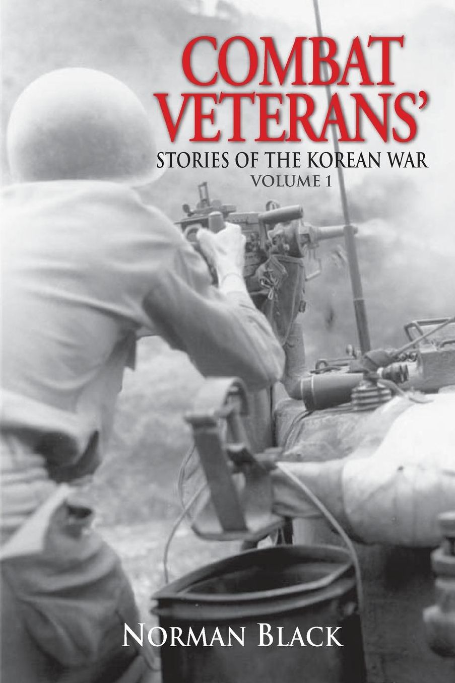 Combat Veterans' Stories of the Korean War: Volume 1