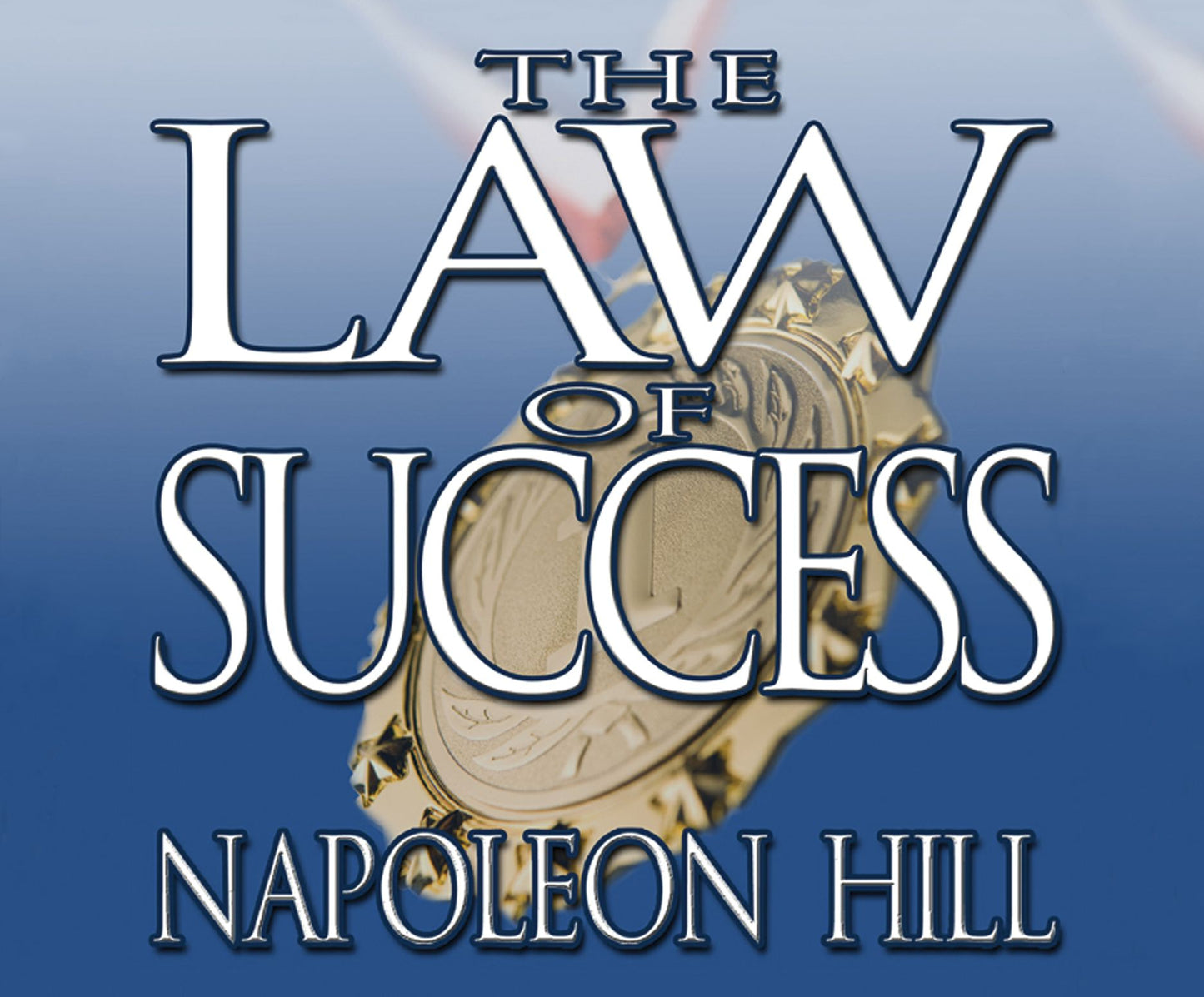 The Law of Success: From The Master Mind to The Golden Rule ( In Sixteen Lessons)