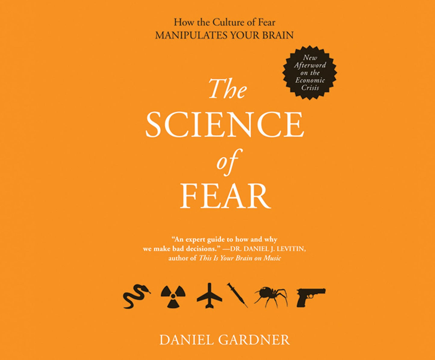 The Science of Fear: Why We Fear the Things We Should not- and Put Ourselves in Great Danger