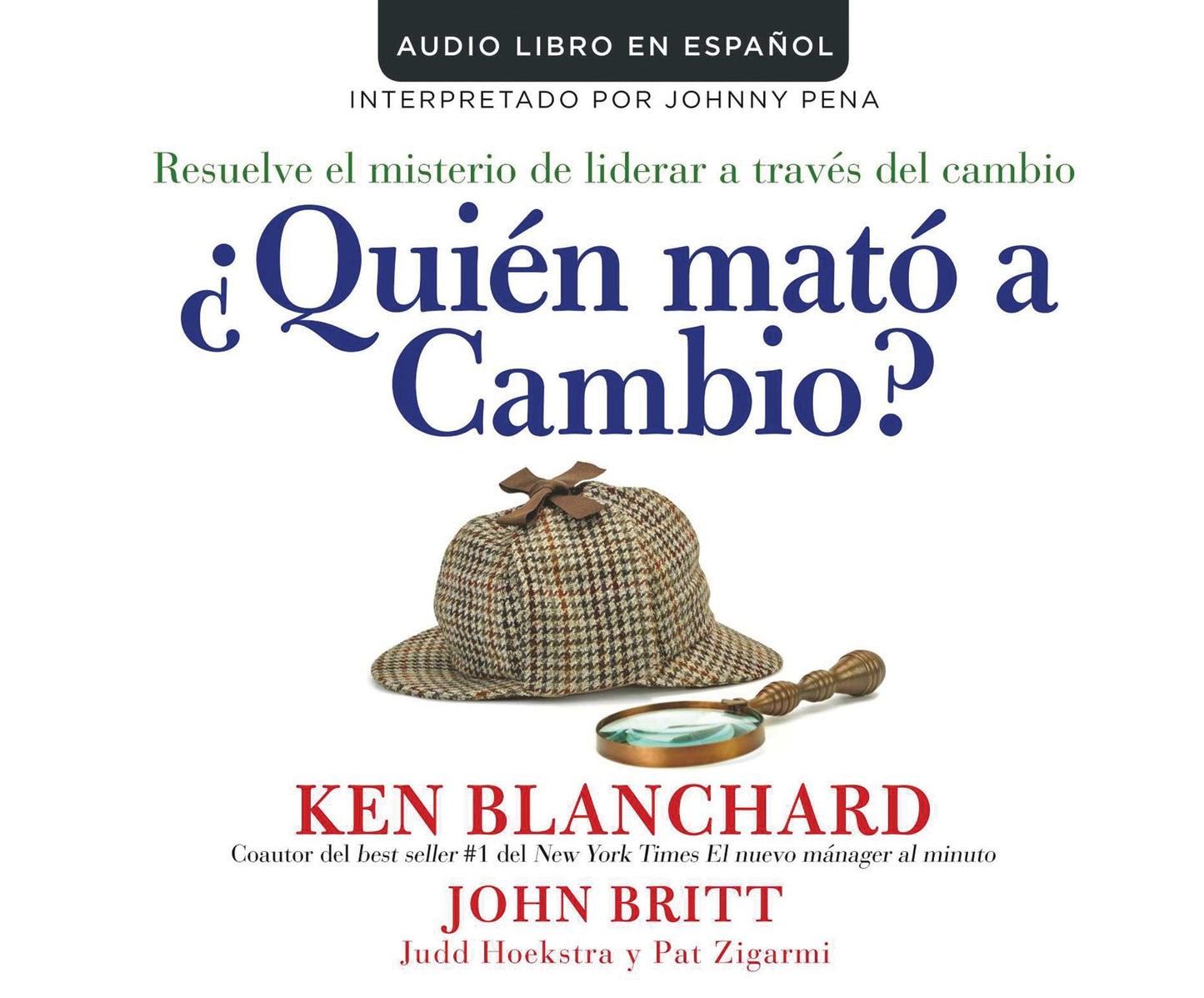 Quien mato a cambio? (Who Killed Change?): Resuelve el misterio de liderar a traves del cambio (Solving the Mystery of Leading People Through..