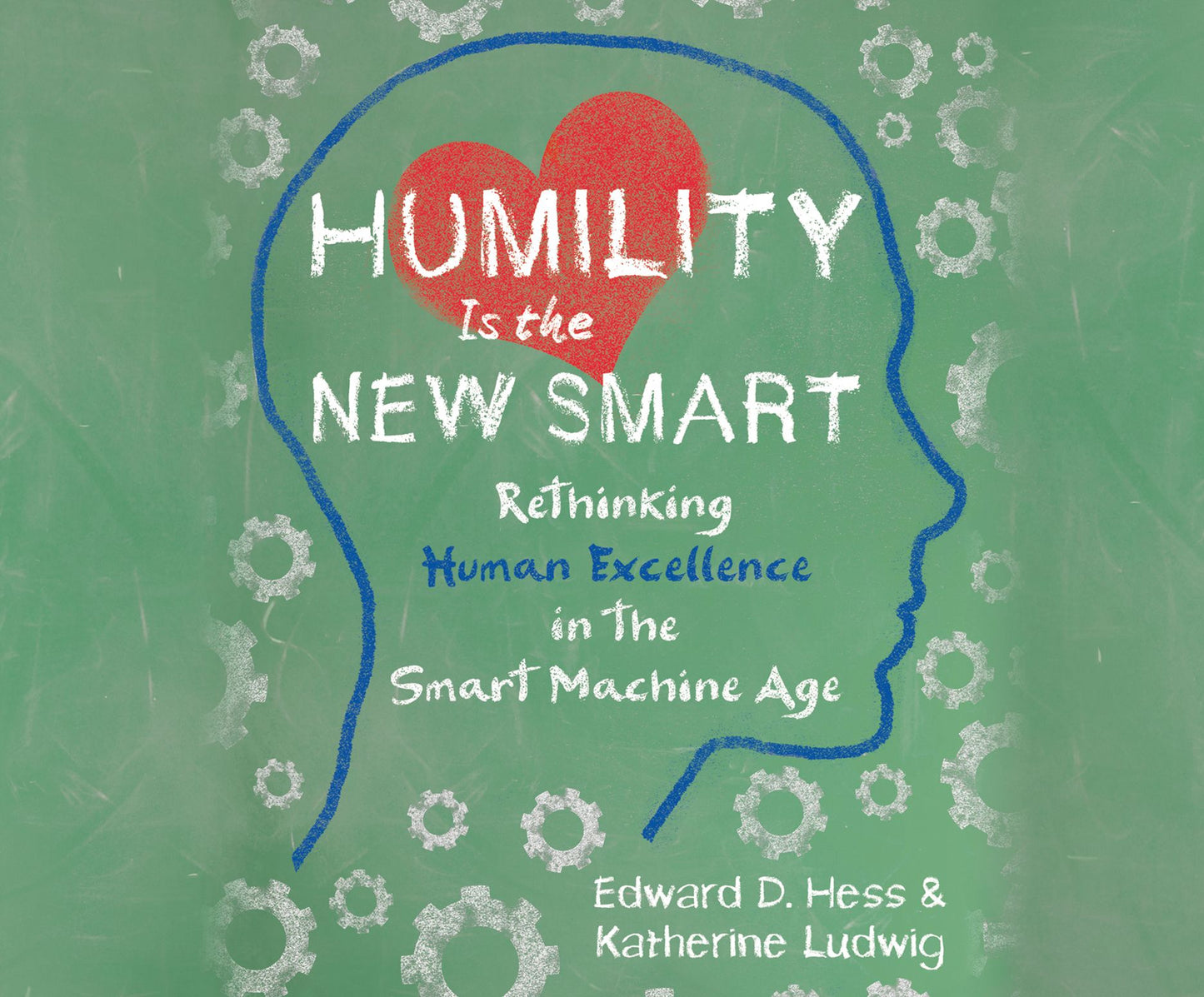 Humility is the New Smart: Rethinking Human Excellence in the Smart Machine Age