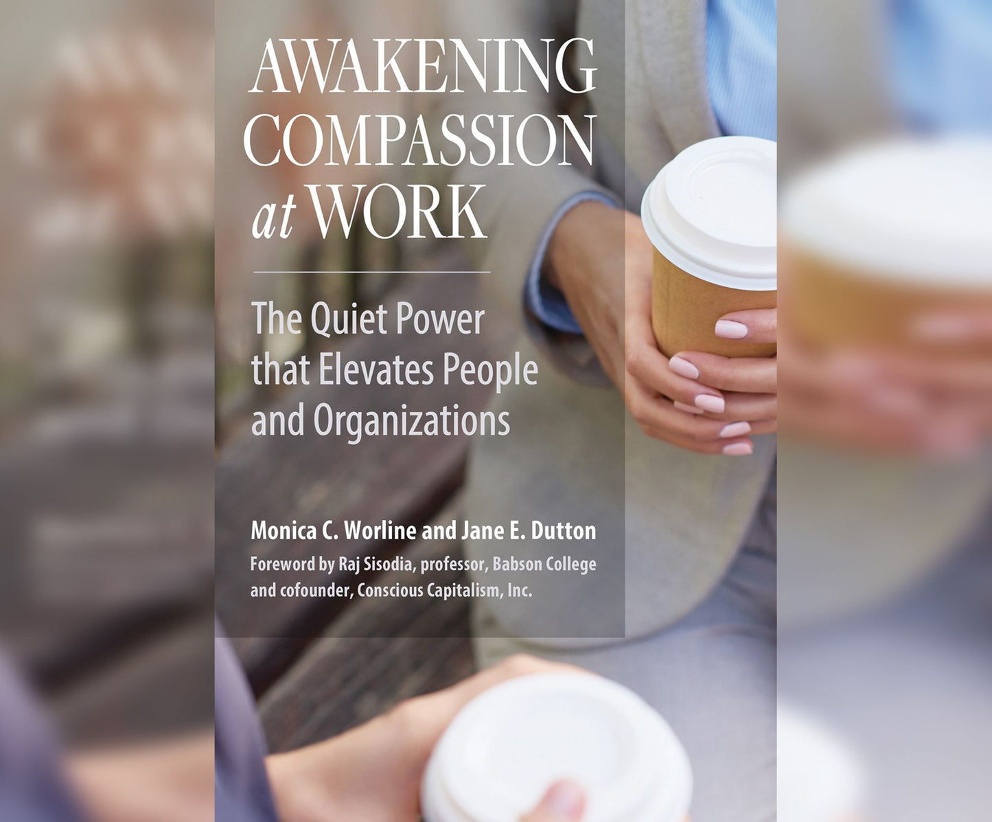 Awakening Compassion at Work: The Quiet Power that Elevates People and Organizations