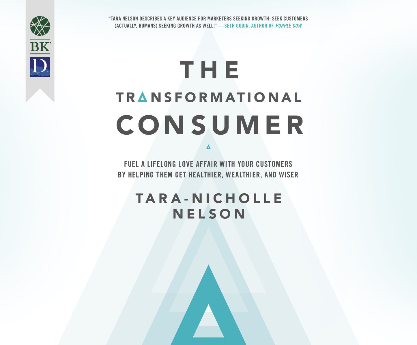 The Transformational Consumer: Fuel a Lifelong Love Affair with Your Customers by Helping Them Get Healthier, Wealthier, and Wiser