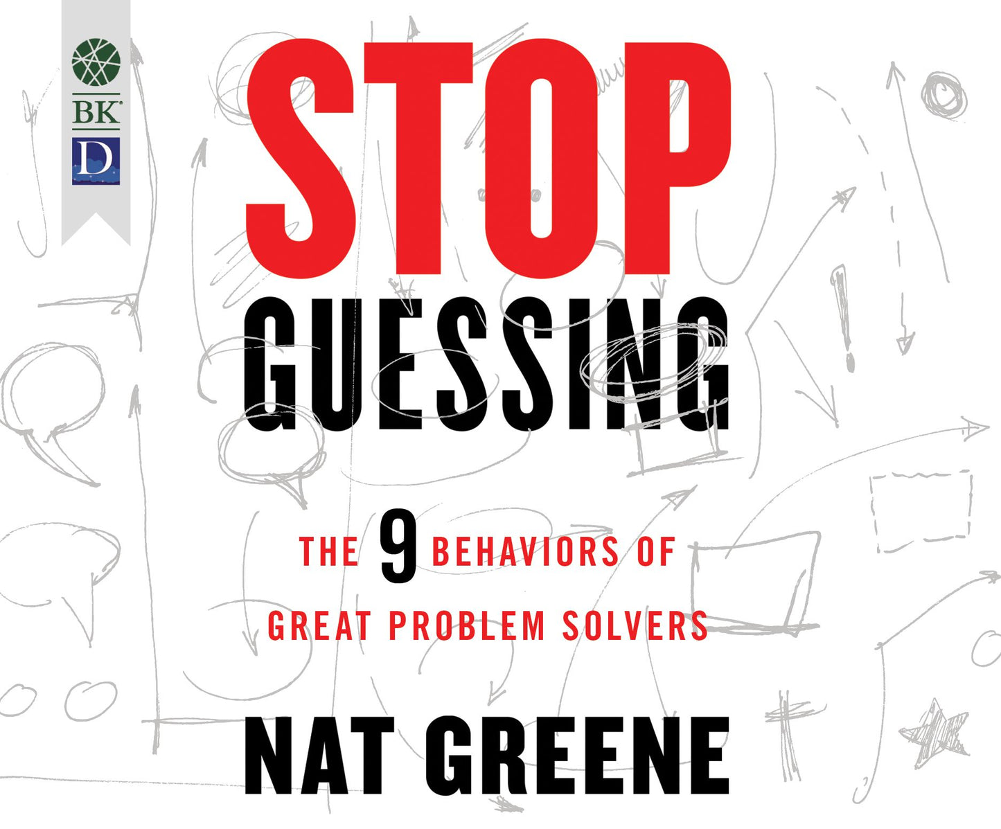 Stop Guessing: The 9 Behaviors of Great Problem Solvers