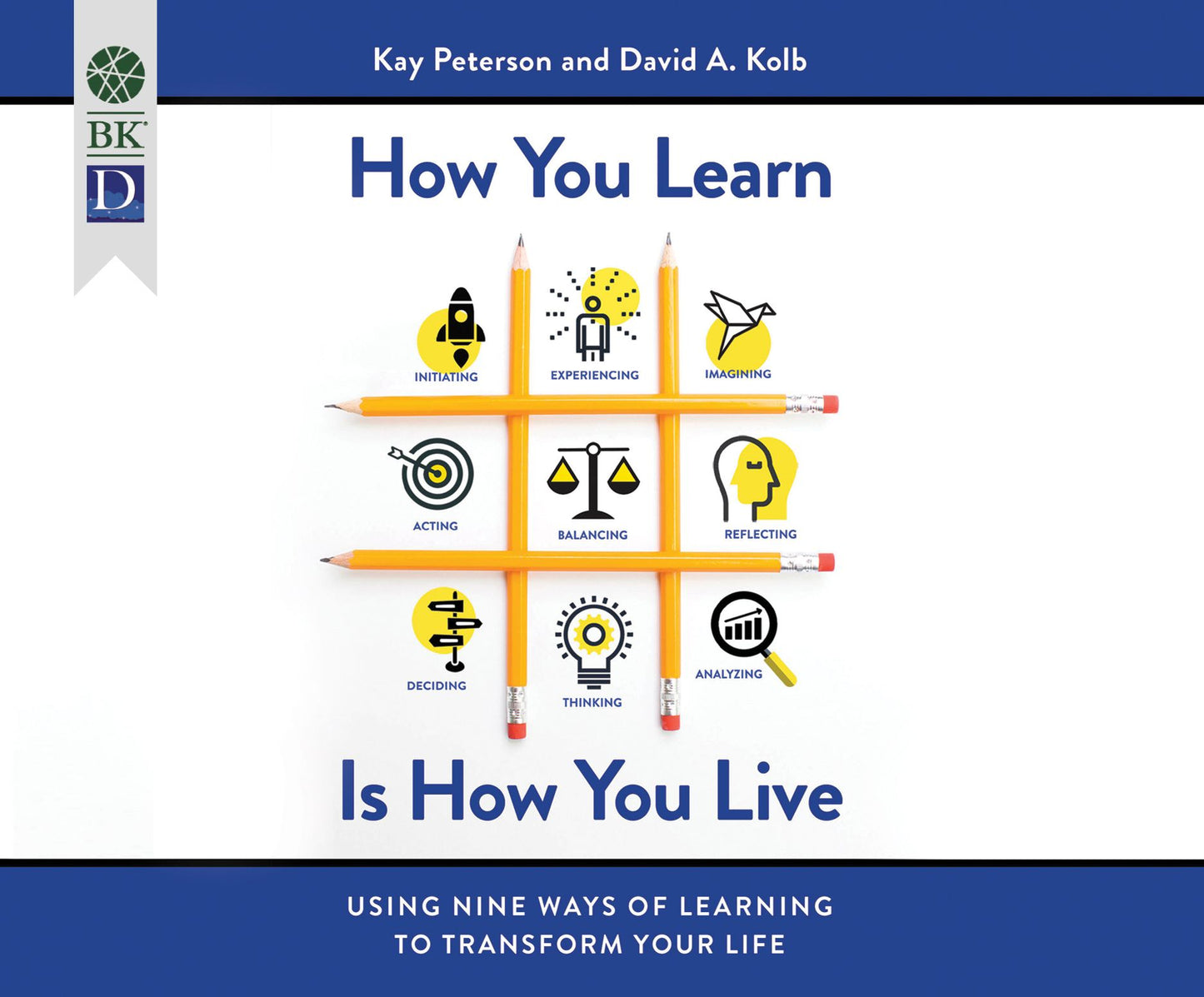 How You Learn Is How You Live: Using Nine Ways of Learning to Transform Your Life