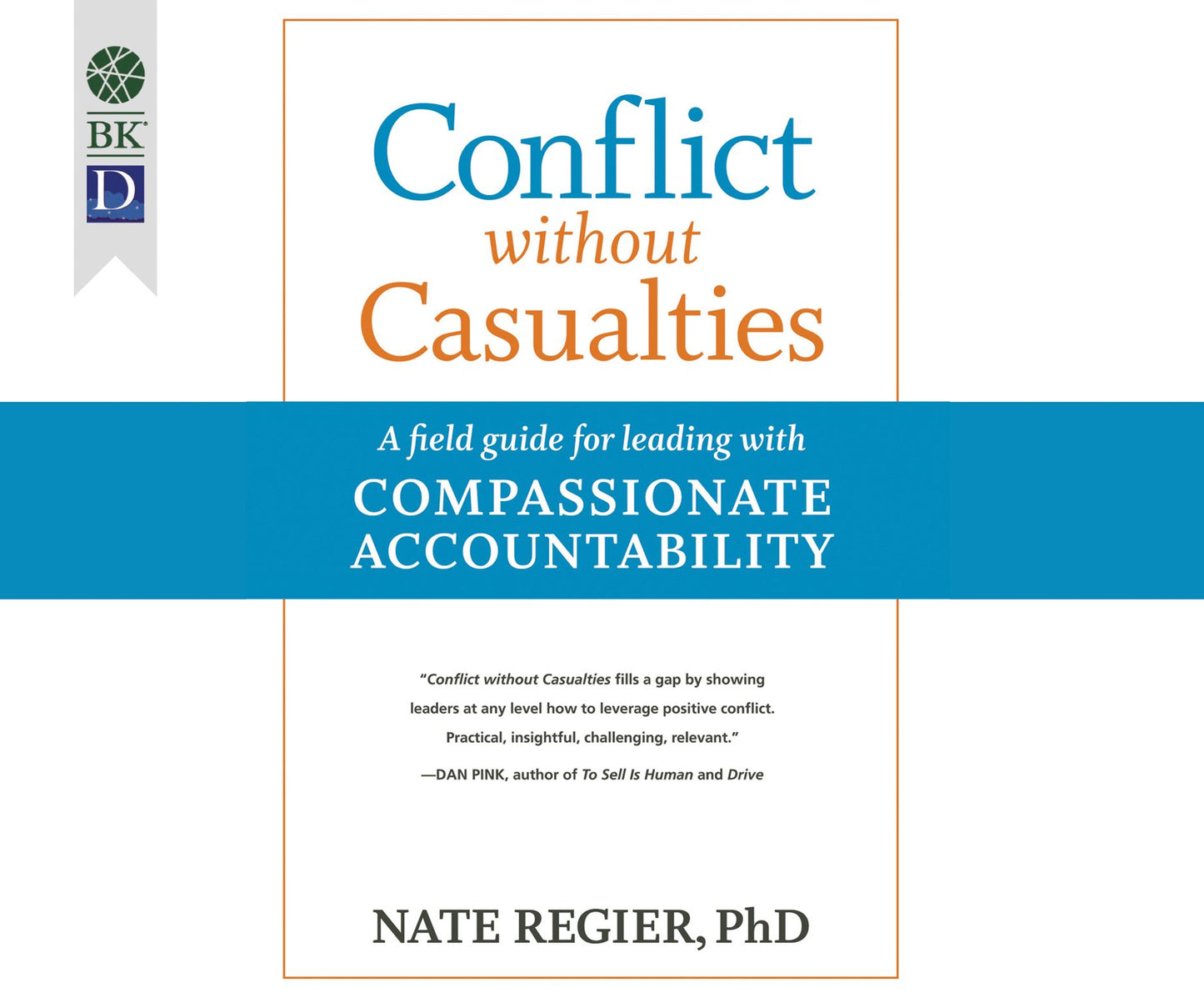Conflict without Casualities: A Field Guide for Leading with Compassionate Accountability