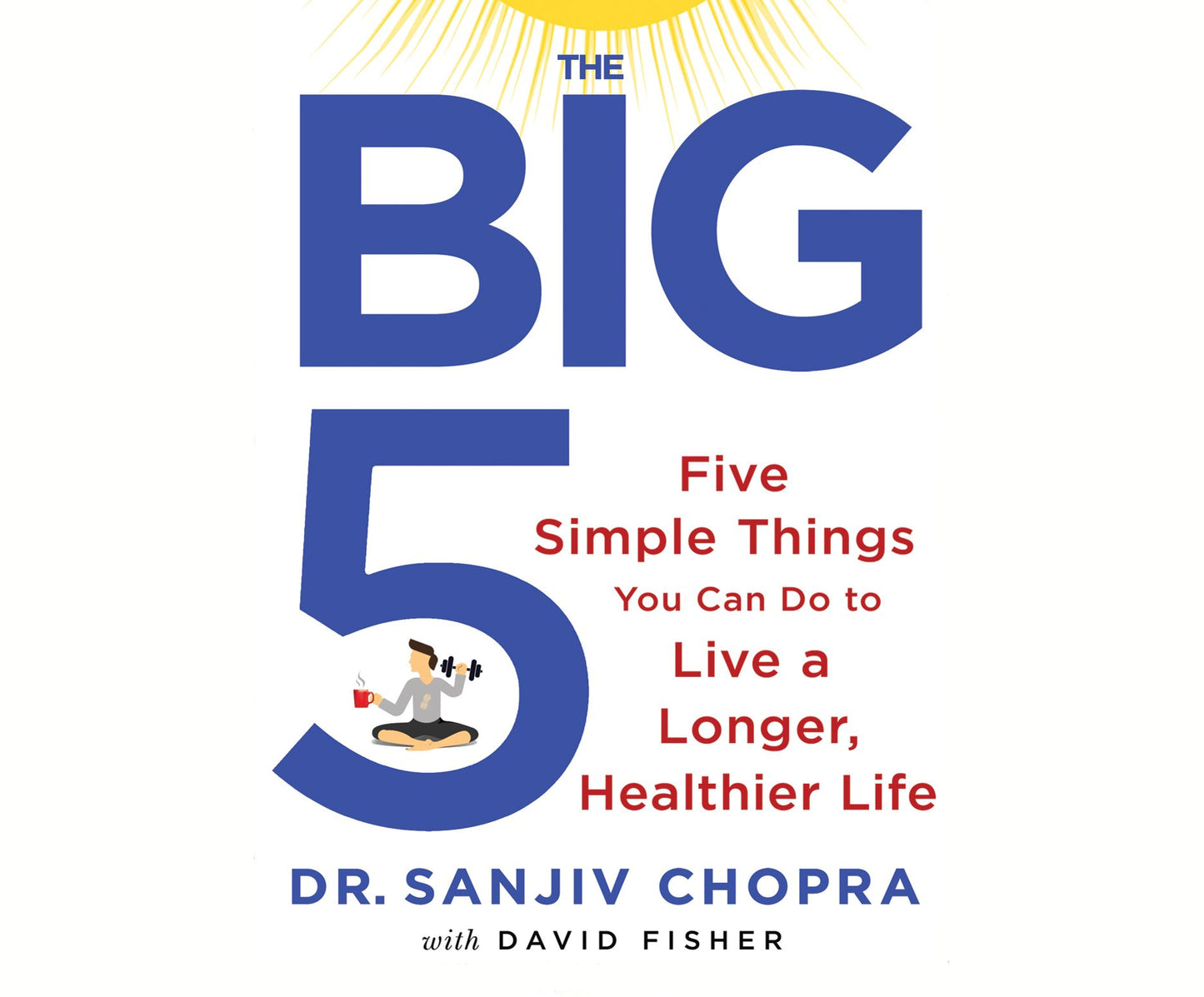The Big Five: Five Simple Things You Can Do to Live a Longer, Healthier Life