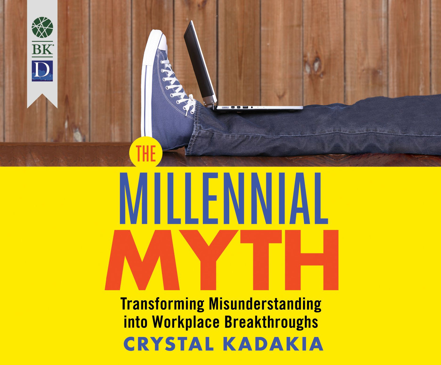 The Millennial Myth: Transforming Misunderstanding into Workplace Breakthroughs