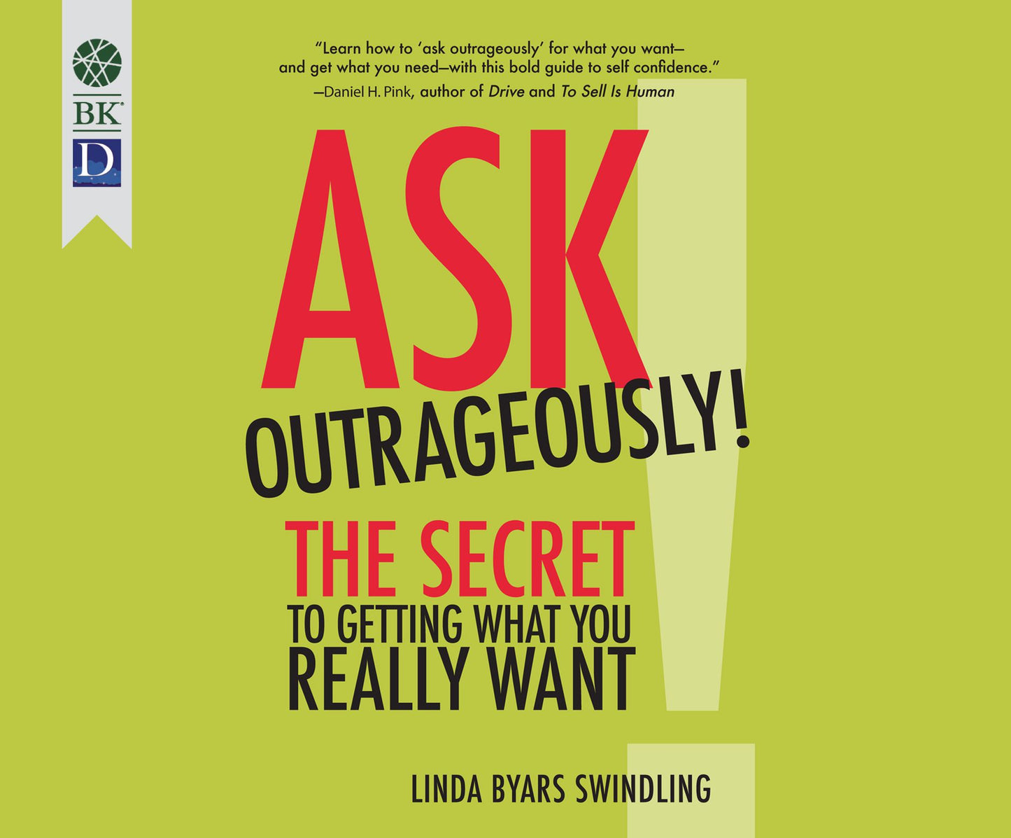 Ask Outrageously!: The Secret to Getting What You Really Want