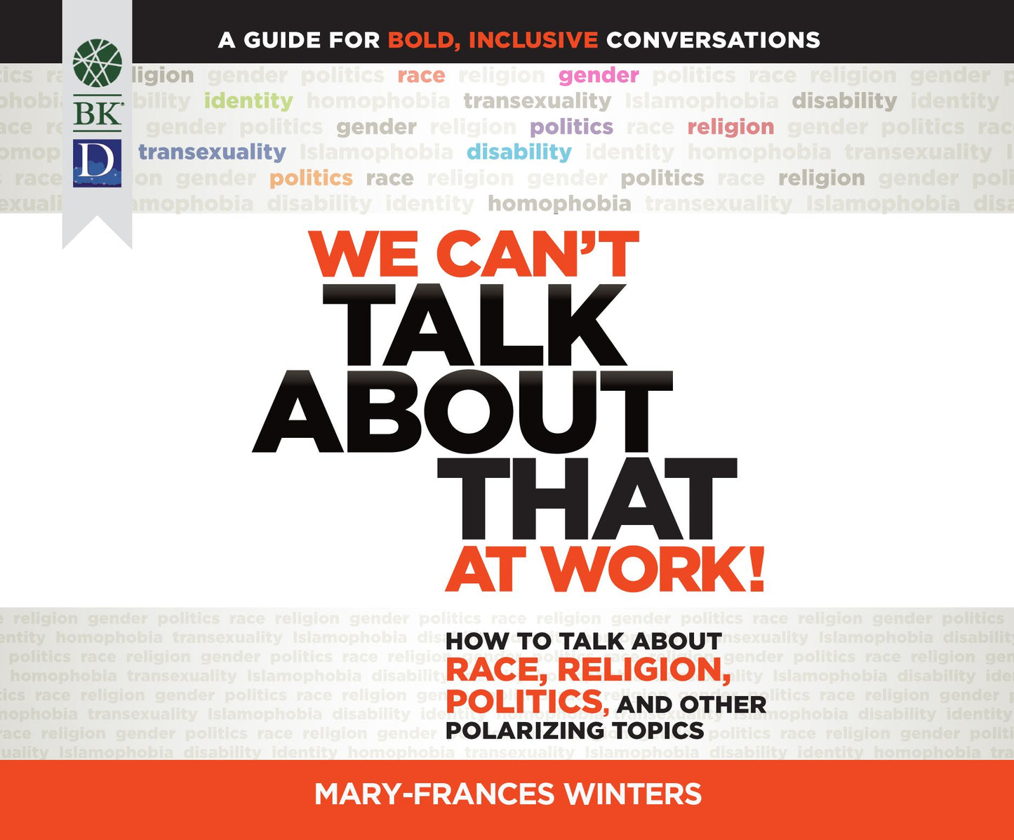 We Can't Talk about That at Work!: How to Talk about Race, Religion, Politics, and Other Polarizing Topics